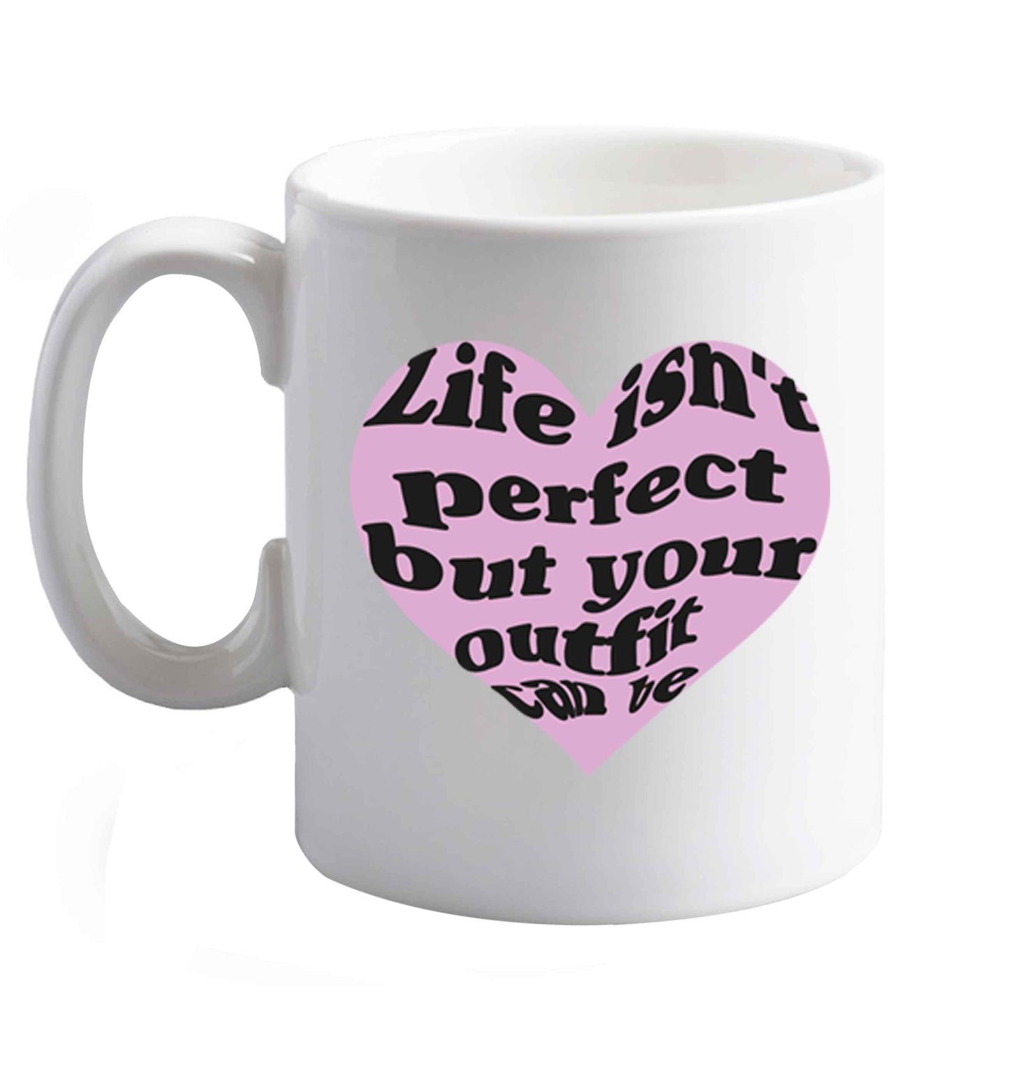 10 oz Life isn't perfect but your outfit can be  ceramic mug right handed