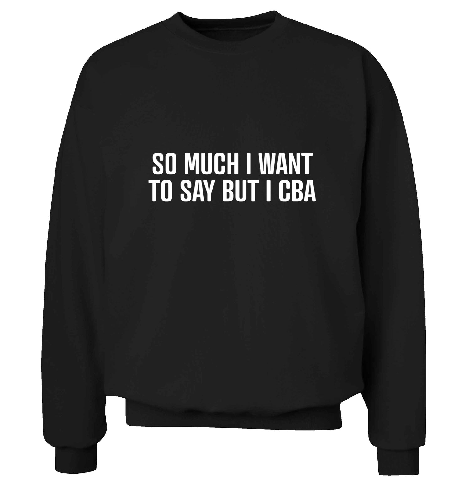 So much I want to say I cba  adult's unisex black sweater 2XL