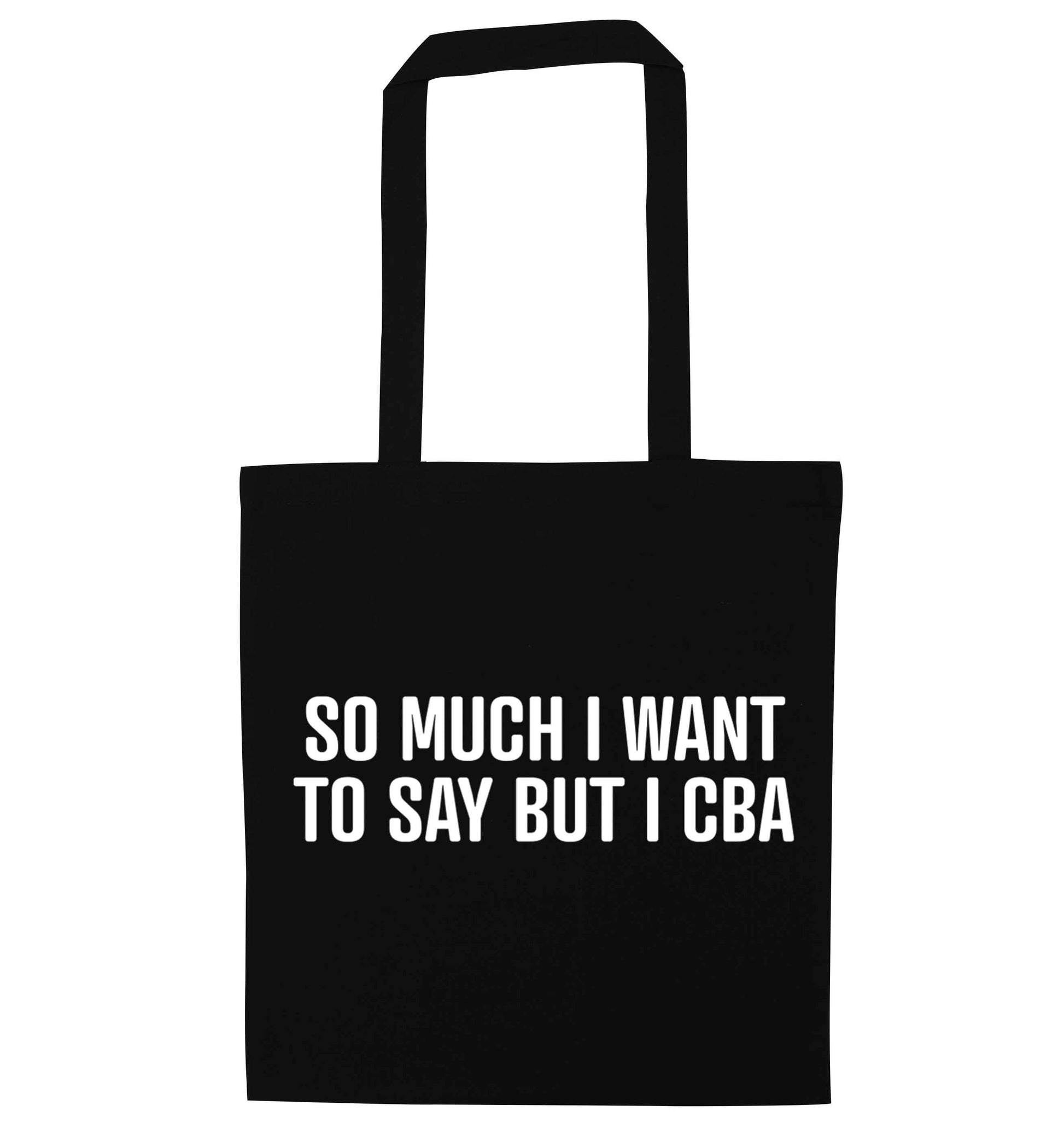 So much I want to say I cba  black tote bag