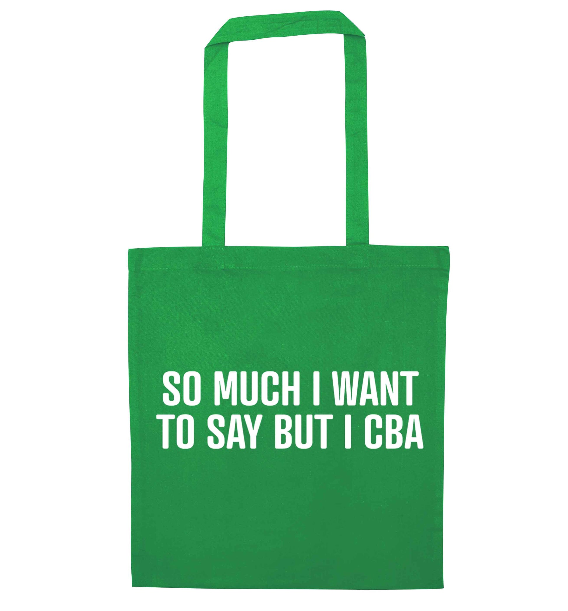 So much I want to say I cba  green tote bag
