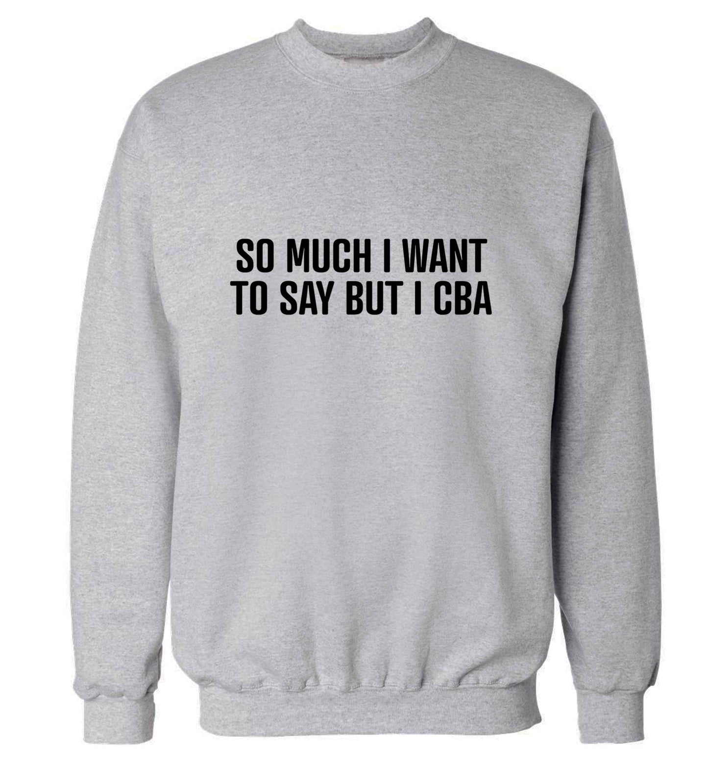 So much I want to say I cba  adult's unisex grey sweater 2XL