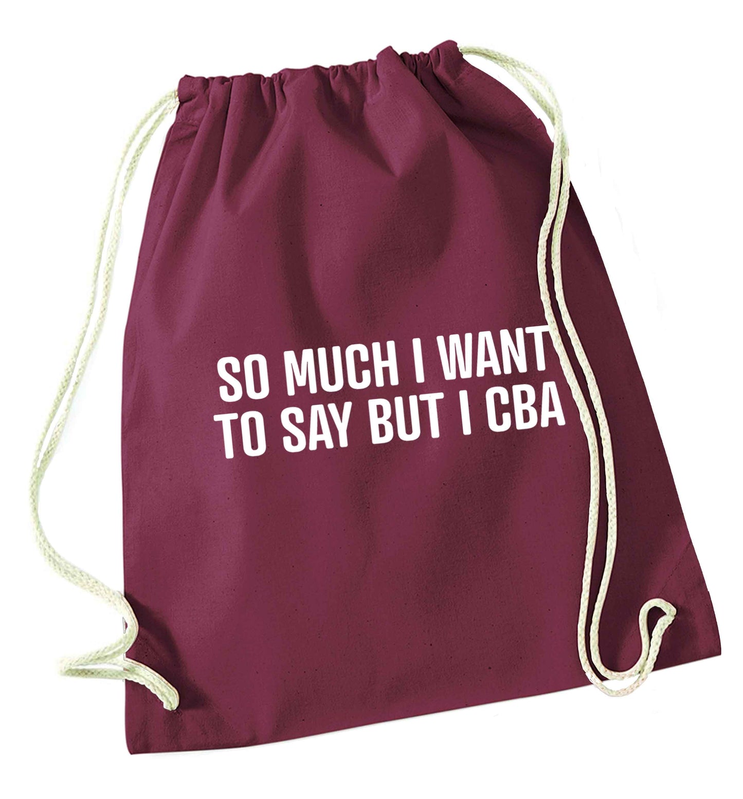 So much I want to say I cba  maroon drawstring bag