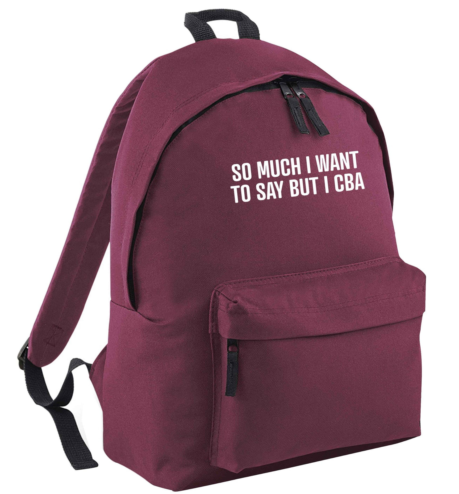 So much I want to say I cba  maroon adults backpack