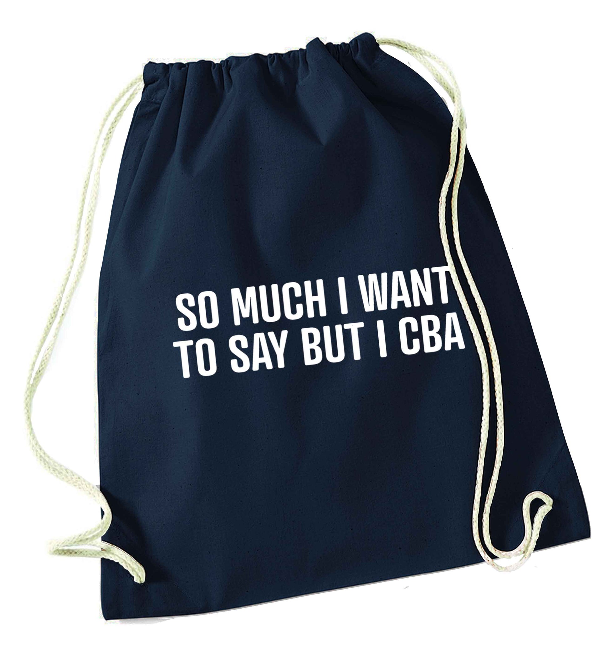 So much I want to say I cba  navy drawstring bag