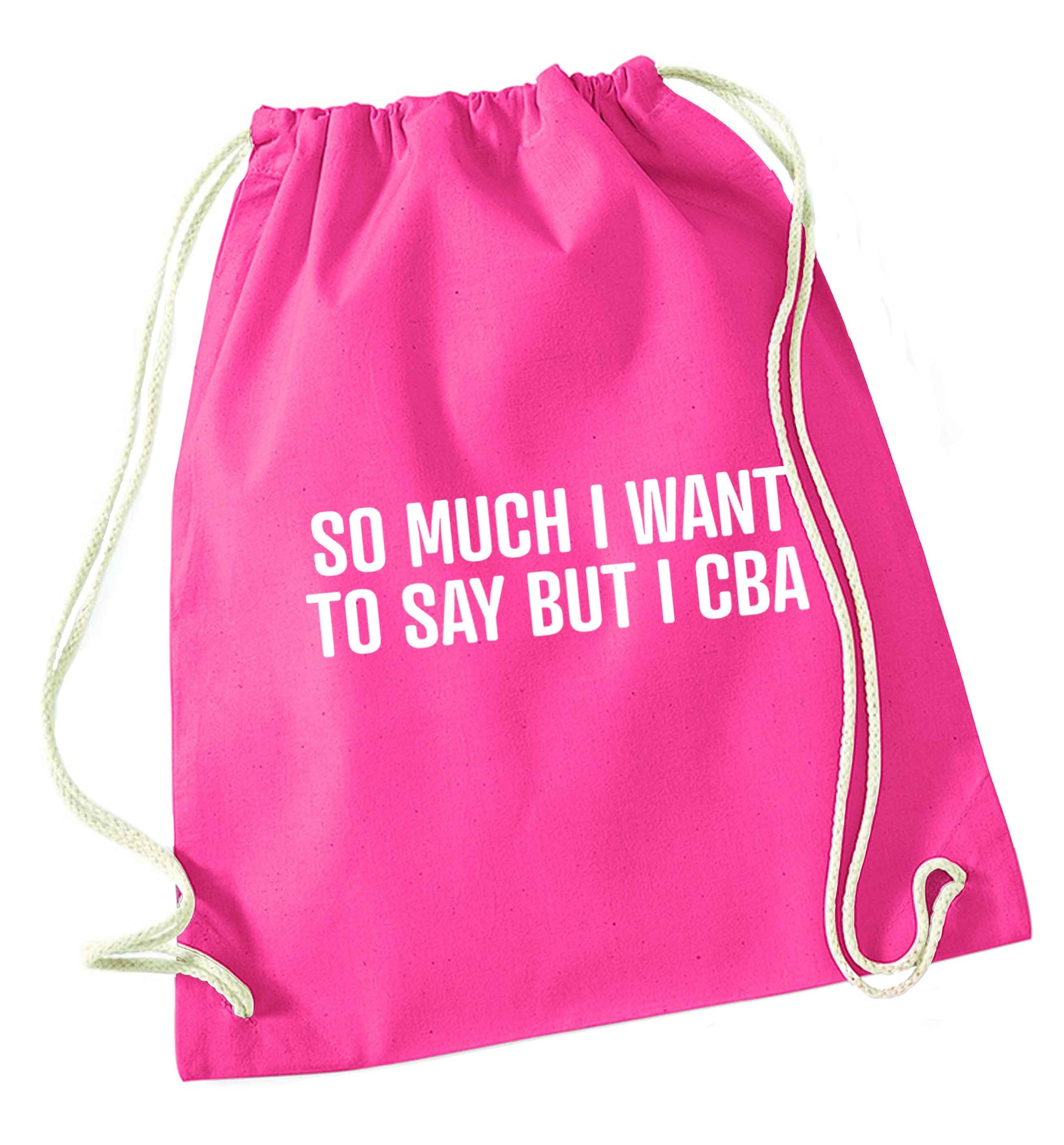 So much I want to say I cba  pink drawstring bag