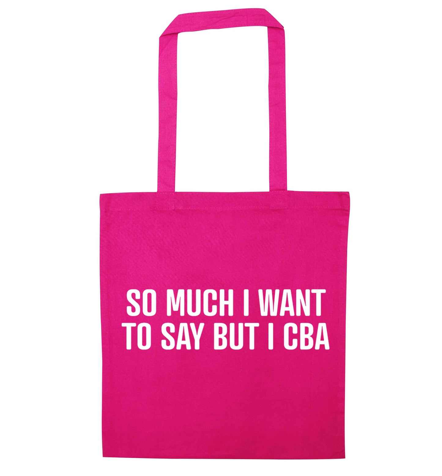 So much I want to say I cba  pink tote bag