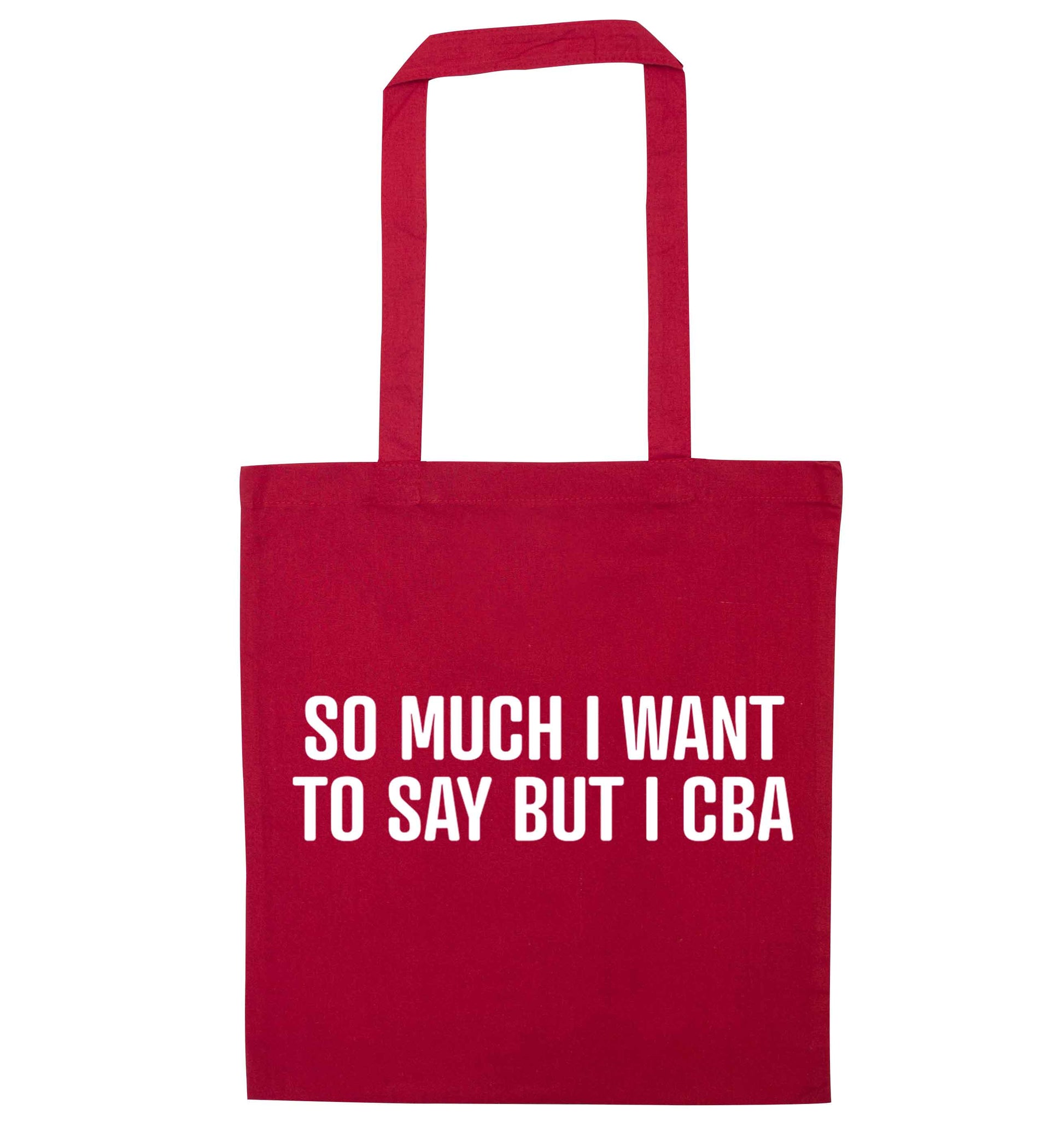 So much I want to say I cba  red tote bag