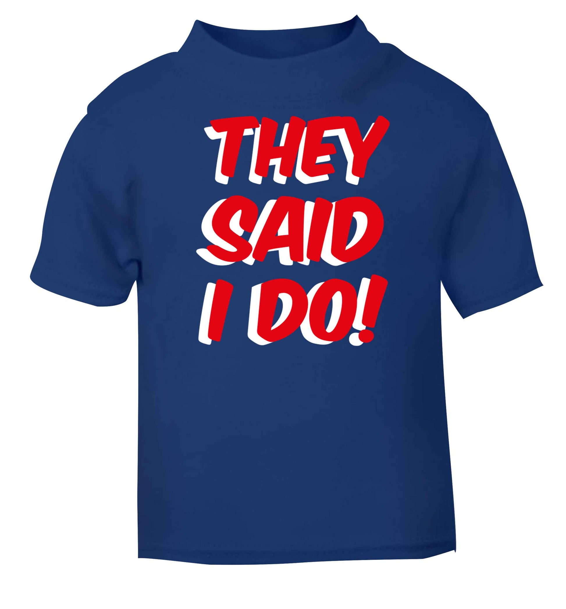 They said I do blue baby toddler Tshirt 2 Years