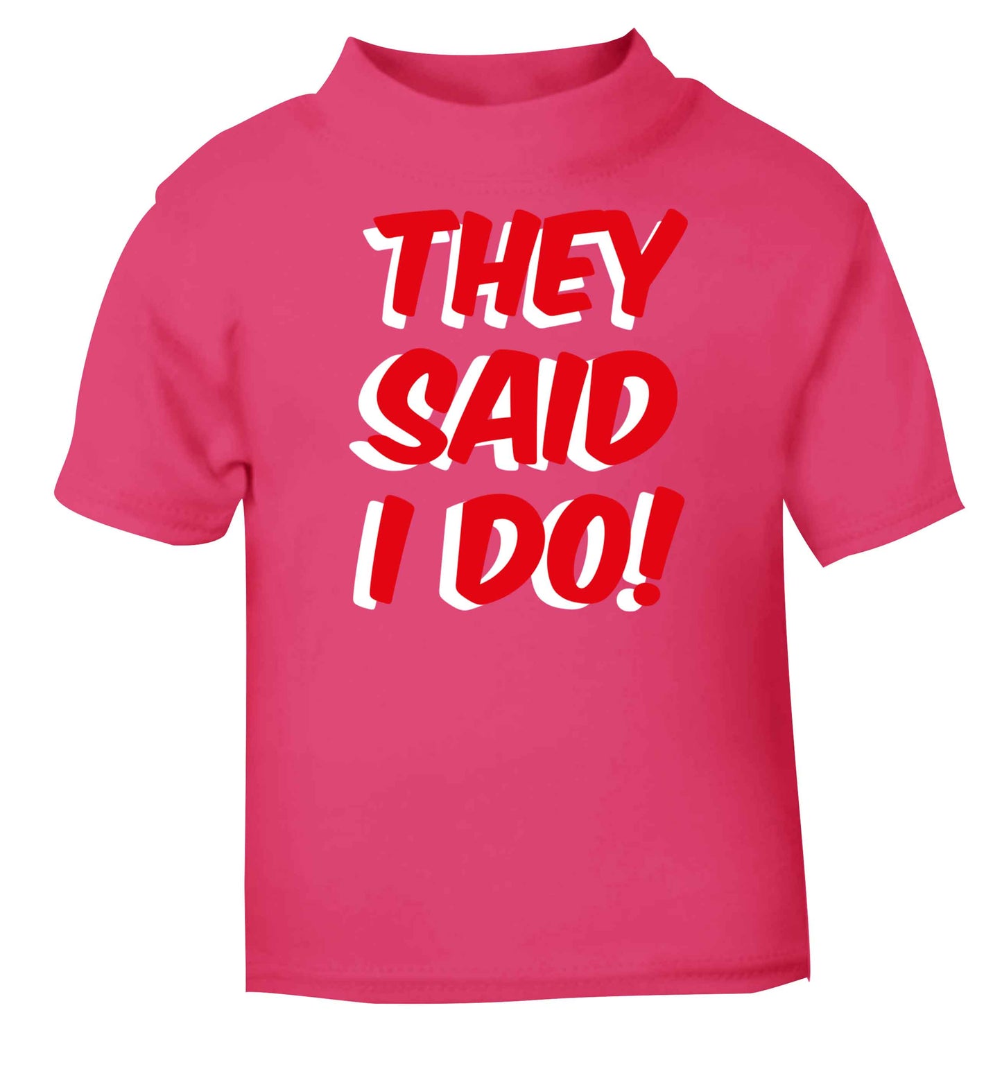They said I do pink baby toddler Tshirt 2 Years