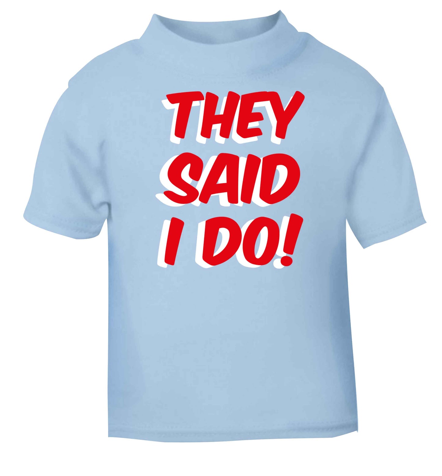 They said I do light blue baby toddler Tshirt 2 Years