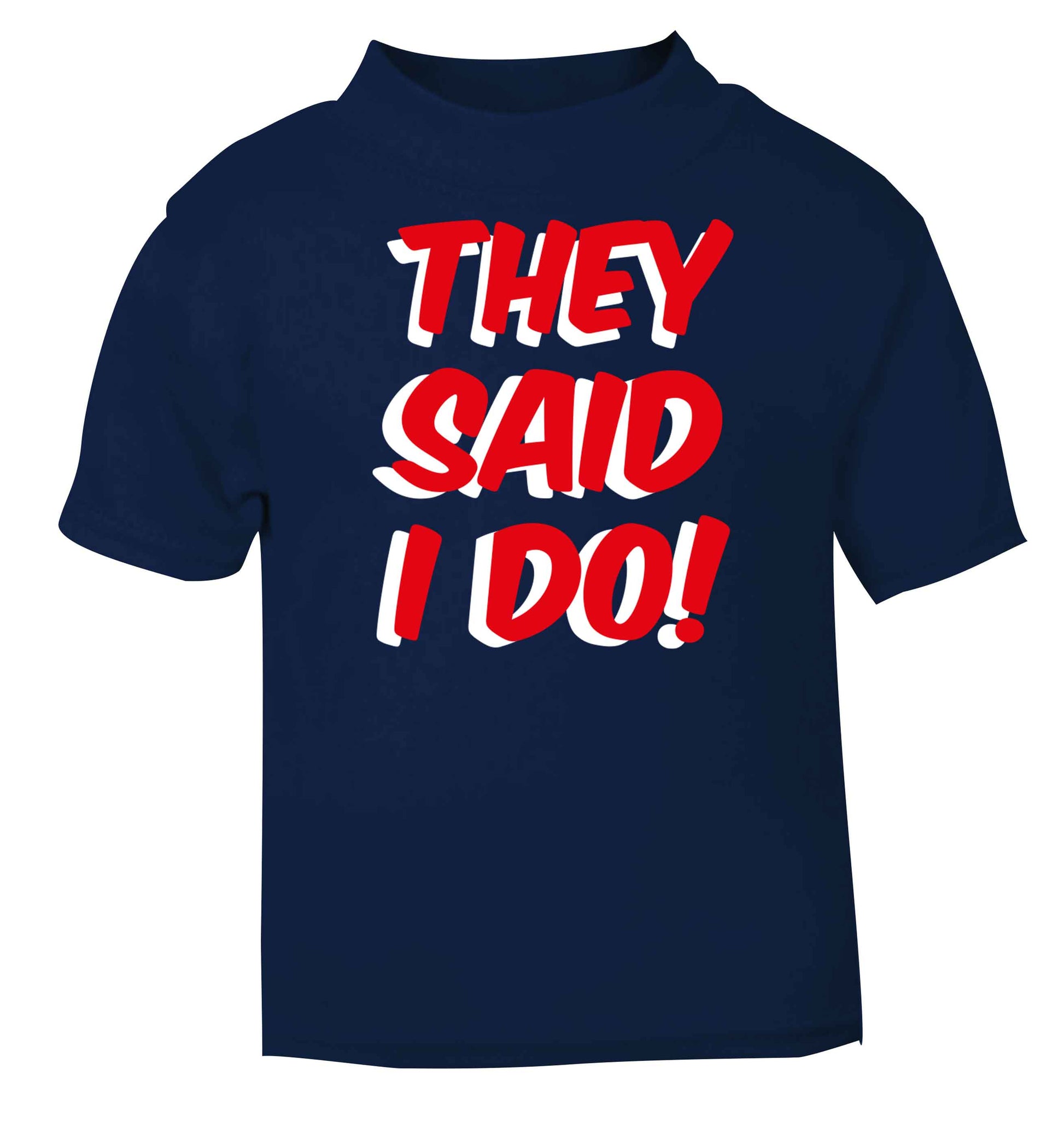 They said I do navy baby toddler Tshirt 2 Years