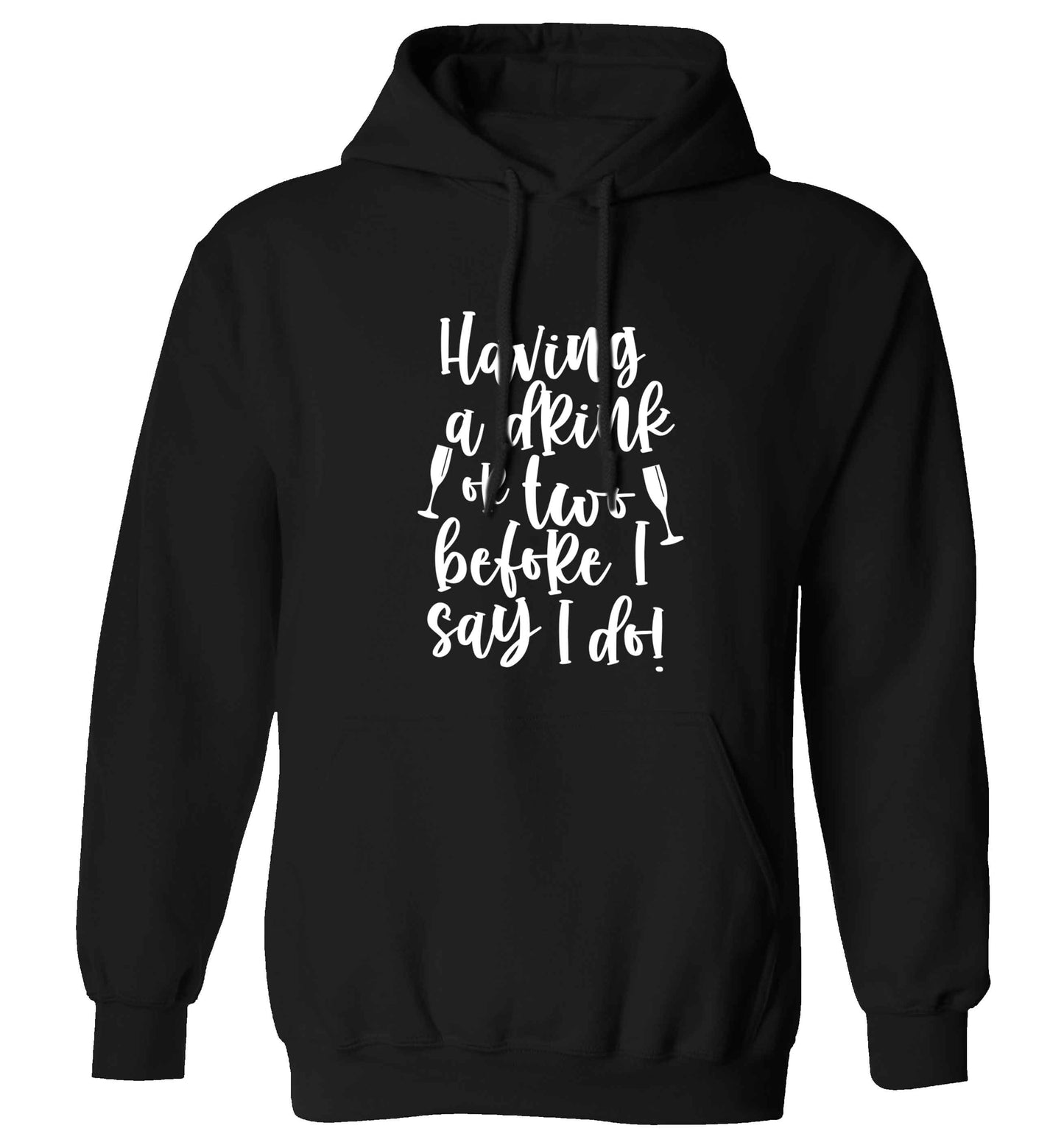 Having a drink or two before I say I do adults unisex black hoodie 2XL