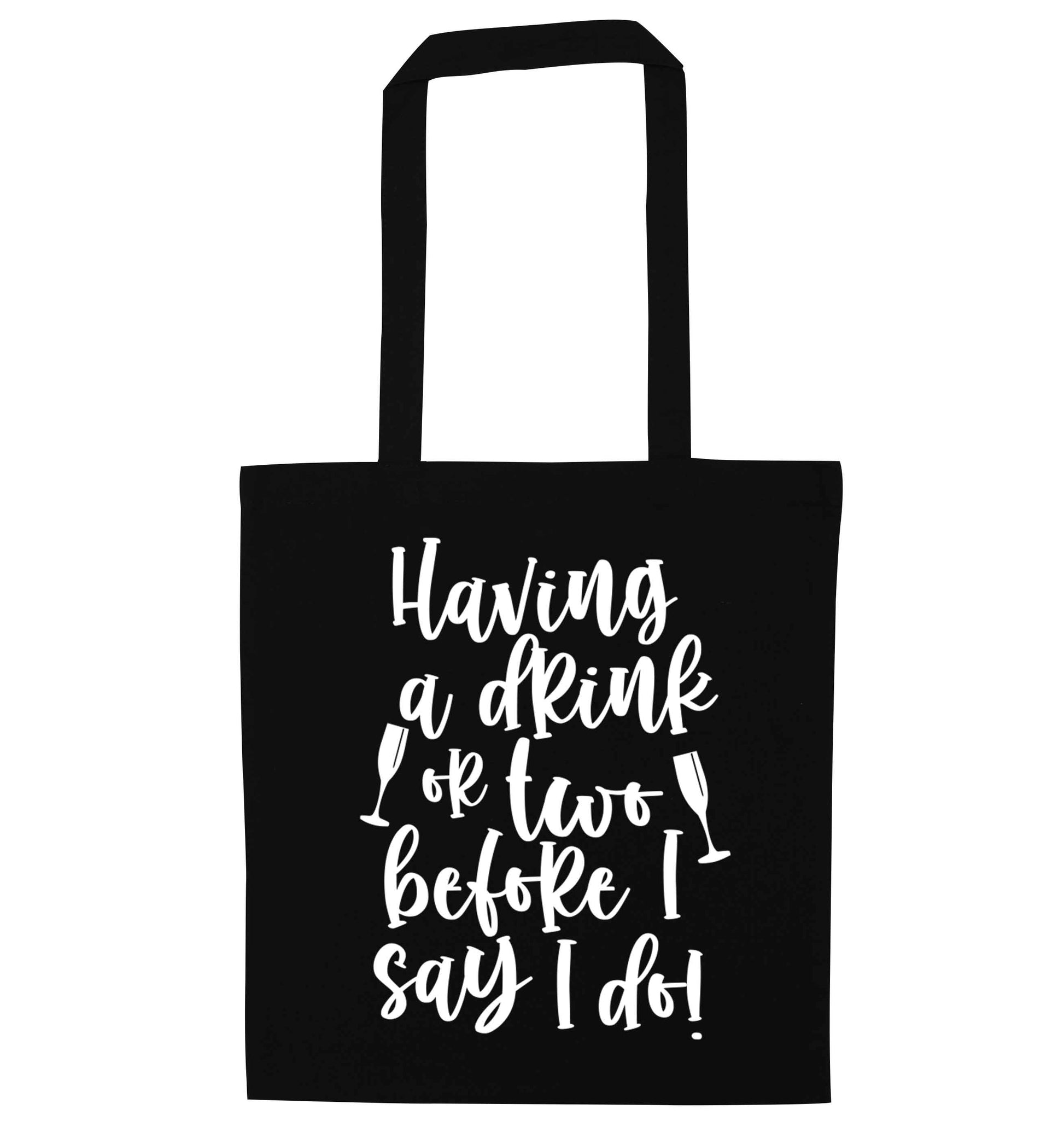 Having a drink or two before I say I do black tote bag