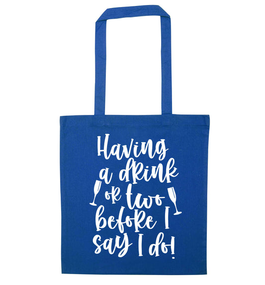 Having a drink or two before I say I do blue tote bag