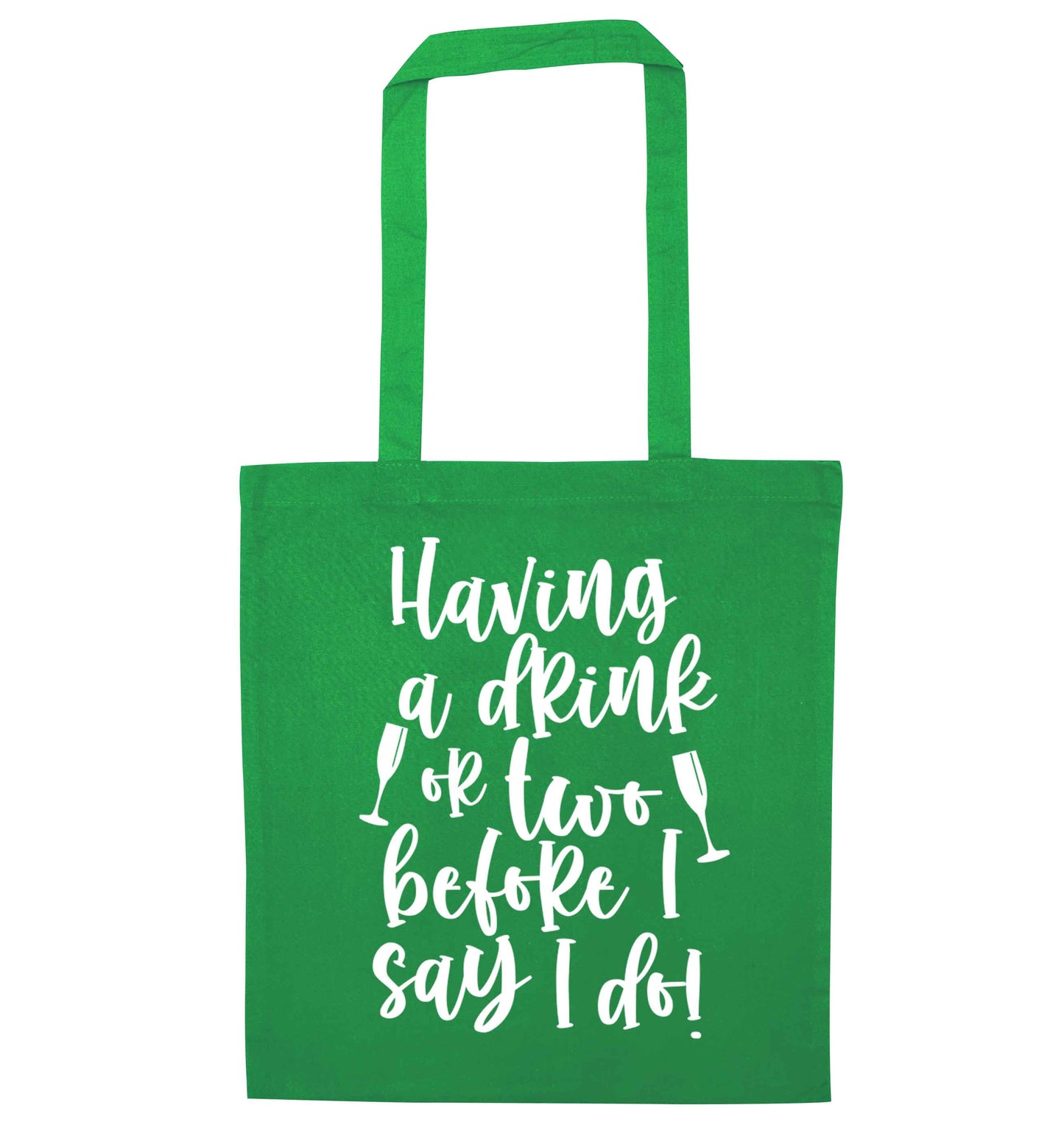 Having a drink or two before I say I do green tote bag