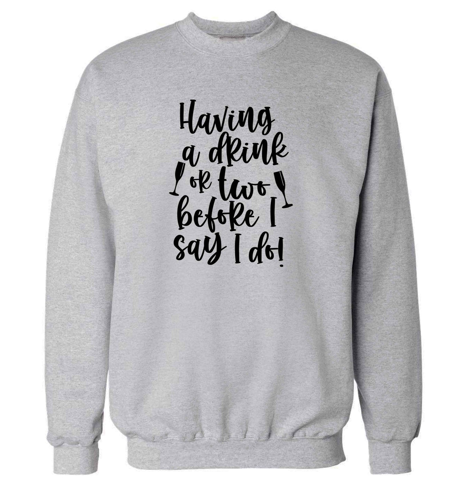 Having a drink or two before I say I do adult's unisex grey sweater 2XL