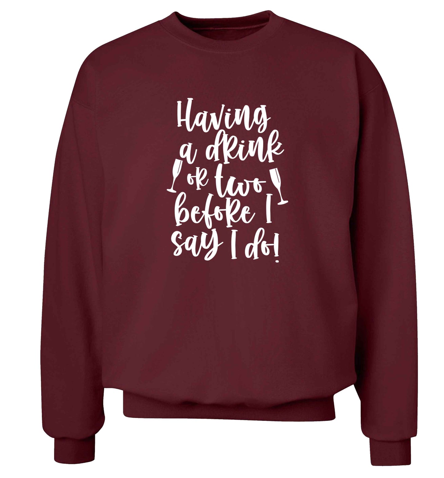 Having a drink or two before I say I do adult's unisex maroon sweater 2XL