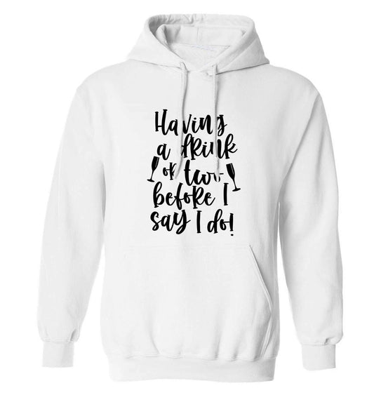 Having a drink or two before I say I do adults unisex white hoodie 2XL