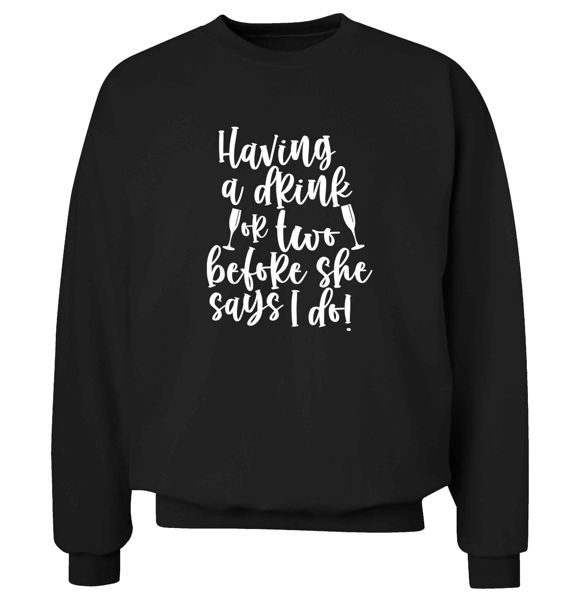 Having a drink or two before she says I do adult's unisex black sweater 2XL