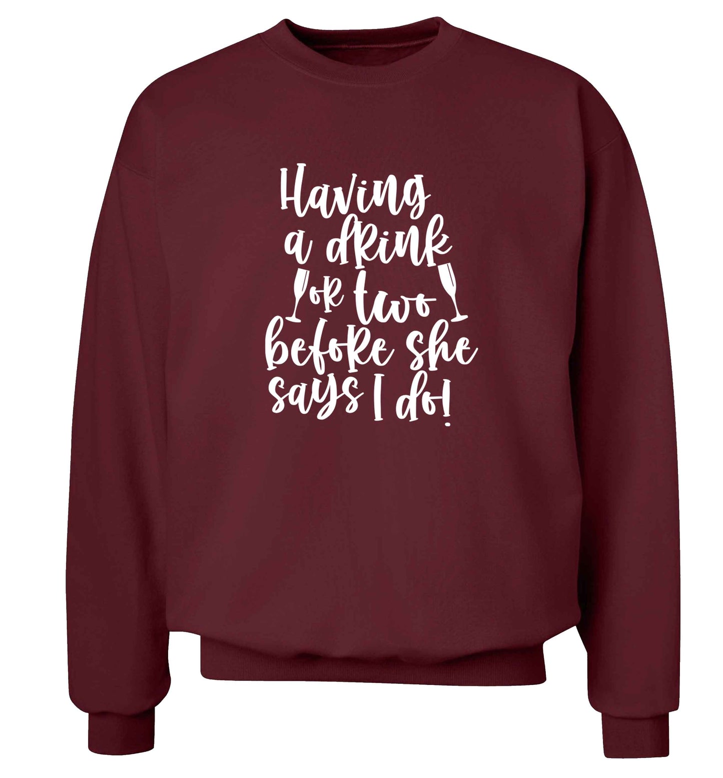 Having a drink or two before she says I do adult's unisex maroon sweater 2XL