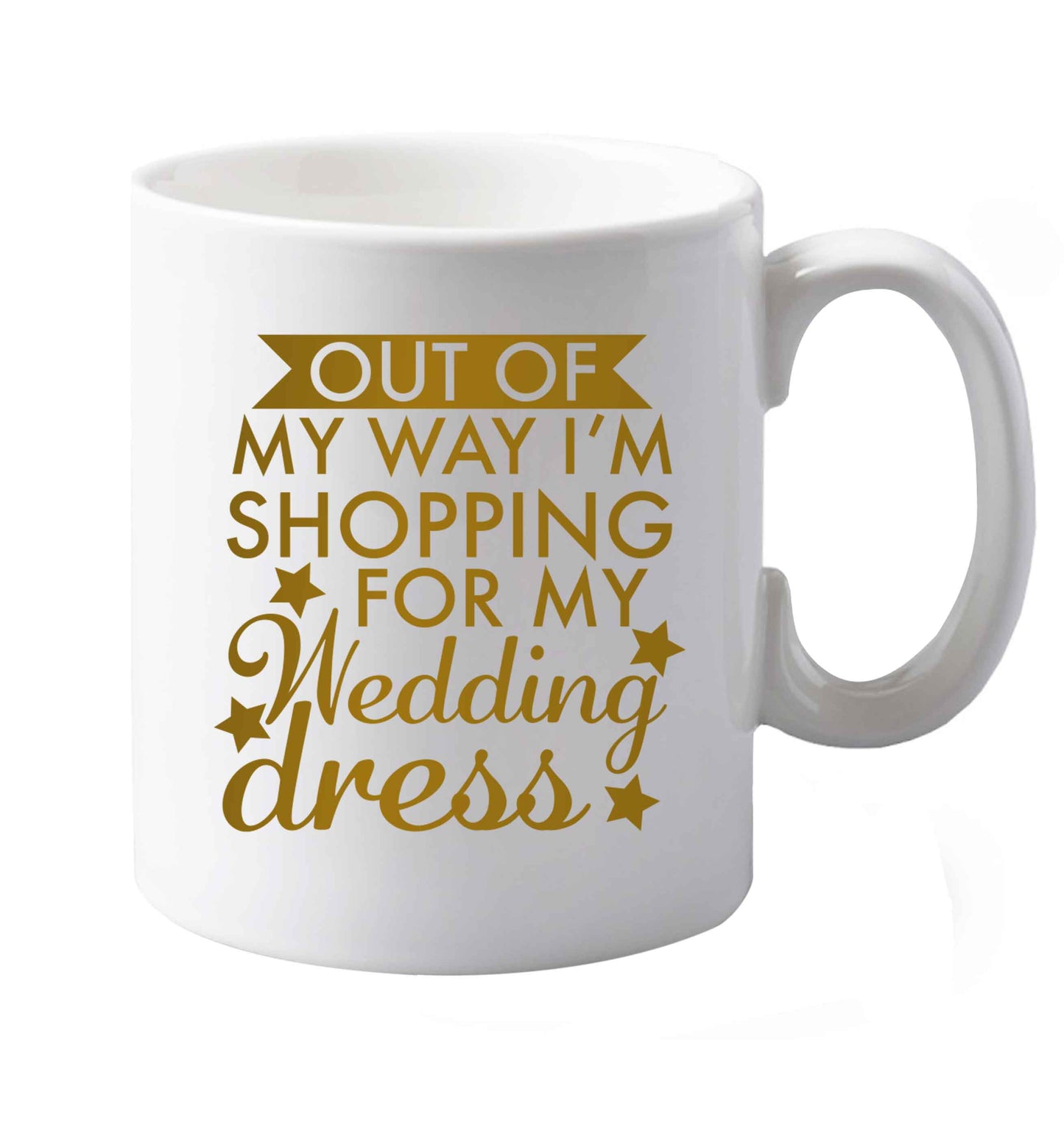 10 oz Out of my way I'm shopping for my wedding dress   ceramic mug both sides