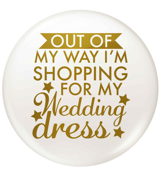 Out of my way I'm shopping for my wedding dress small 25mm Pin badge