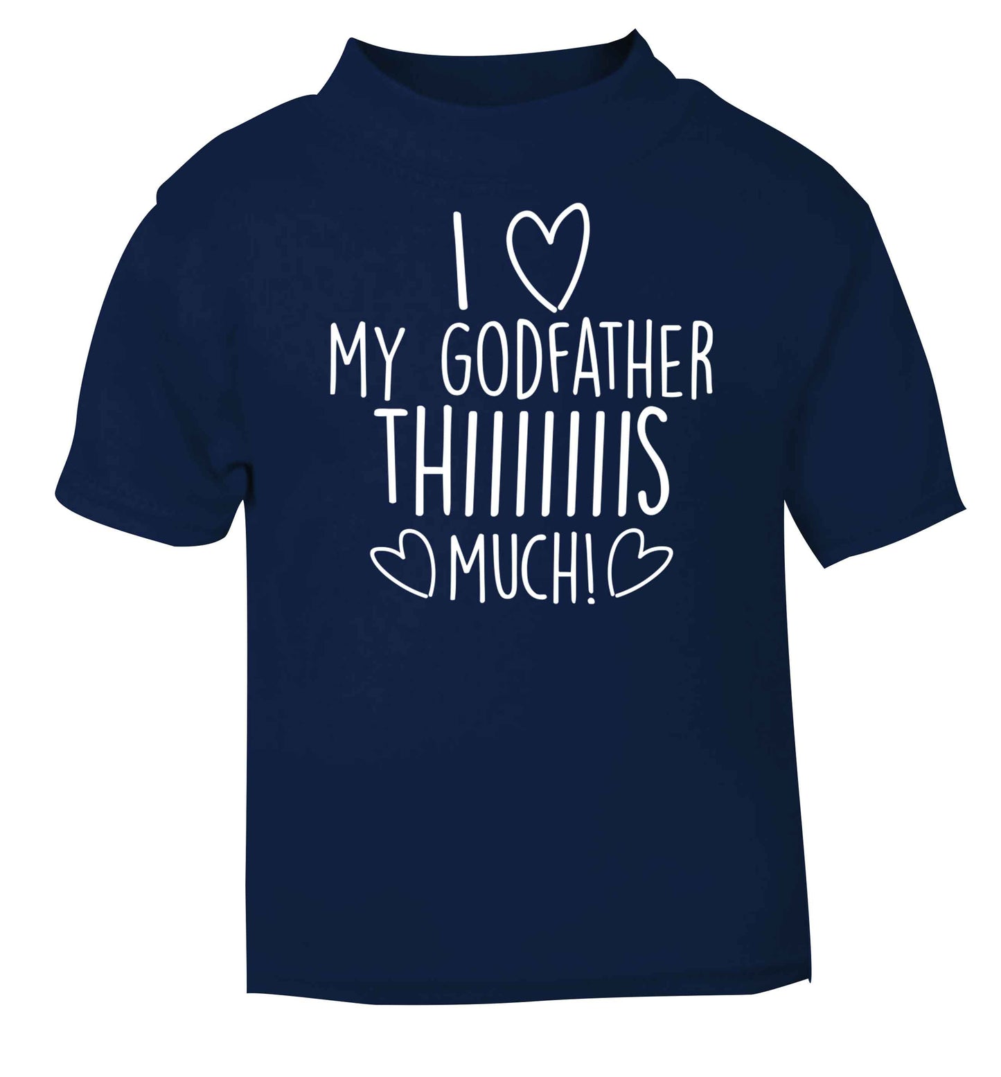 I love my Godfather this much navy baby toddler Tshirt 2 Years