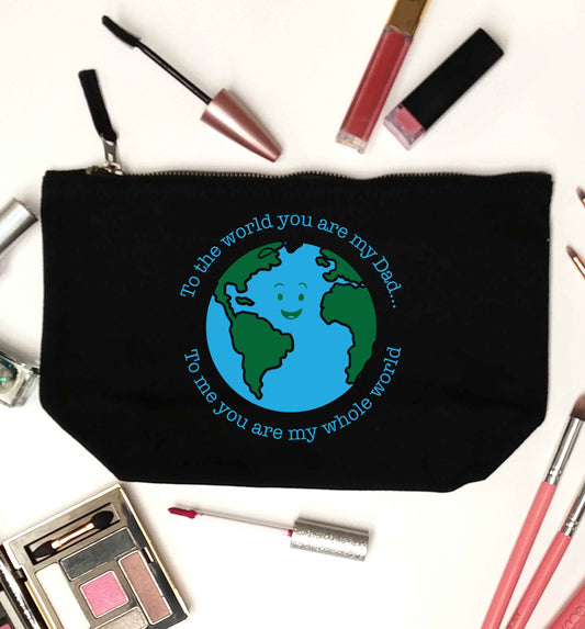 To the world you are my dad, to me you are my whole world black makeup bag