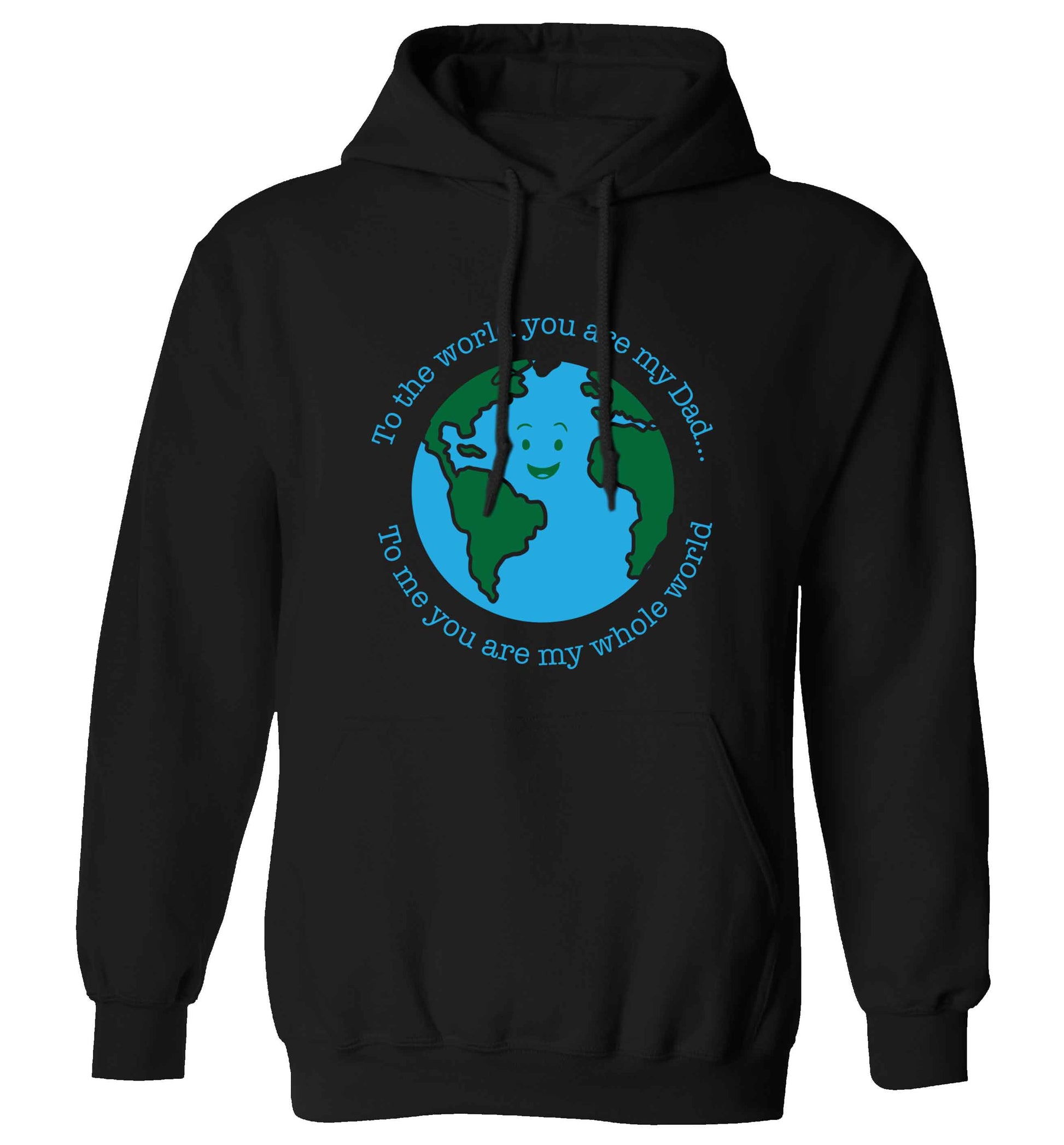 To the world you are my dad, to me you are my whole world adults unisex black hoodie 2XL