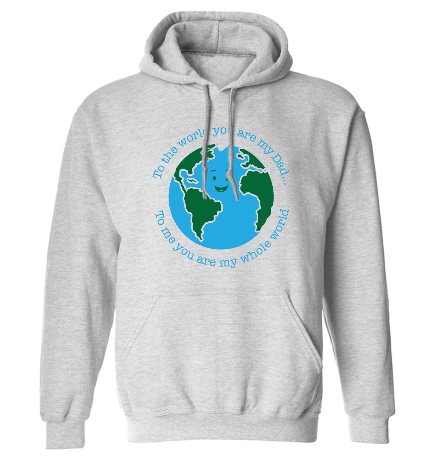To the world you are my dad, to me you are my whole world adults unisex grey hoodie 2XL