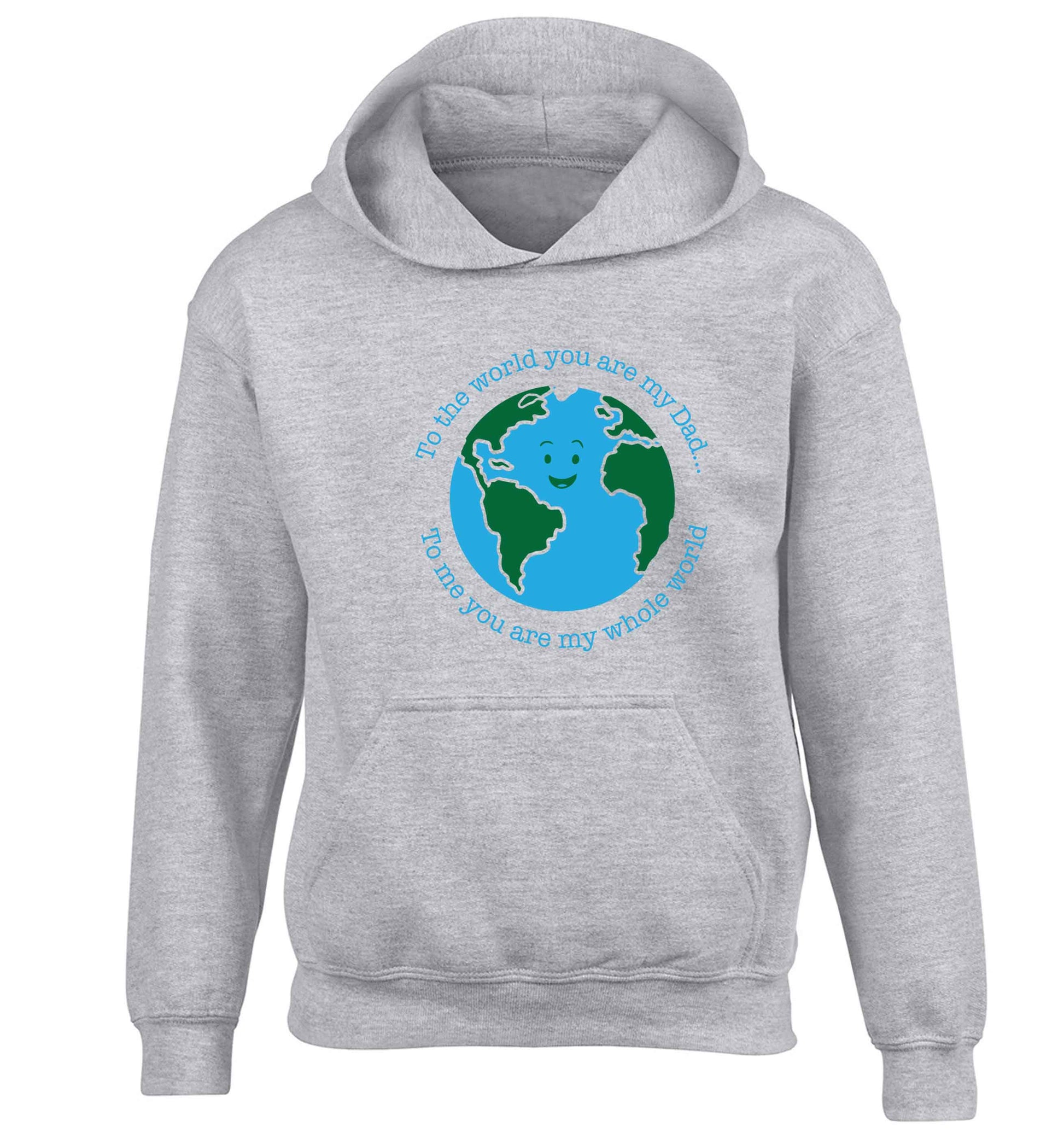 To the world you are my dad, to me you are my whole world children's grey hoodie 12-13 Years