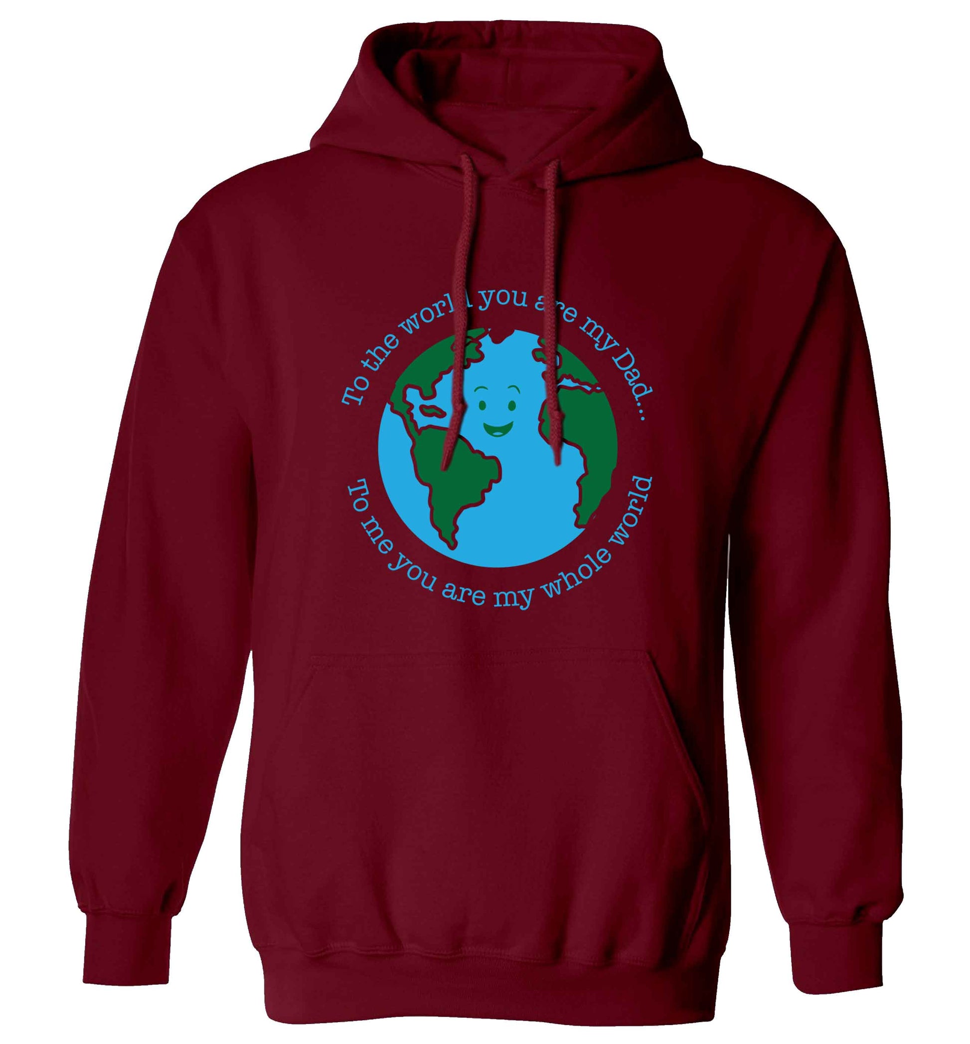 To the world you are my dad, to me you are my whole world adults unisex maroon hoodie 2XL