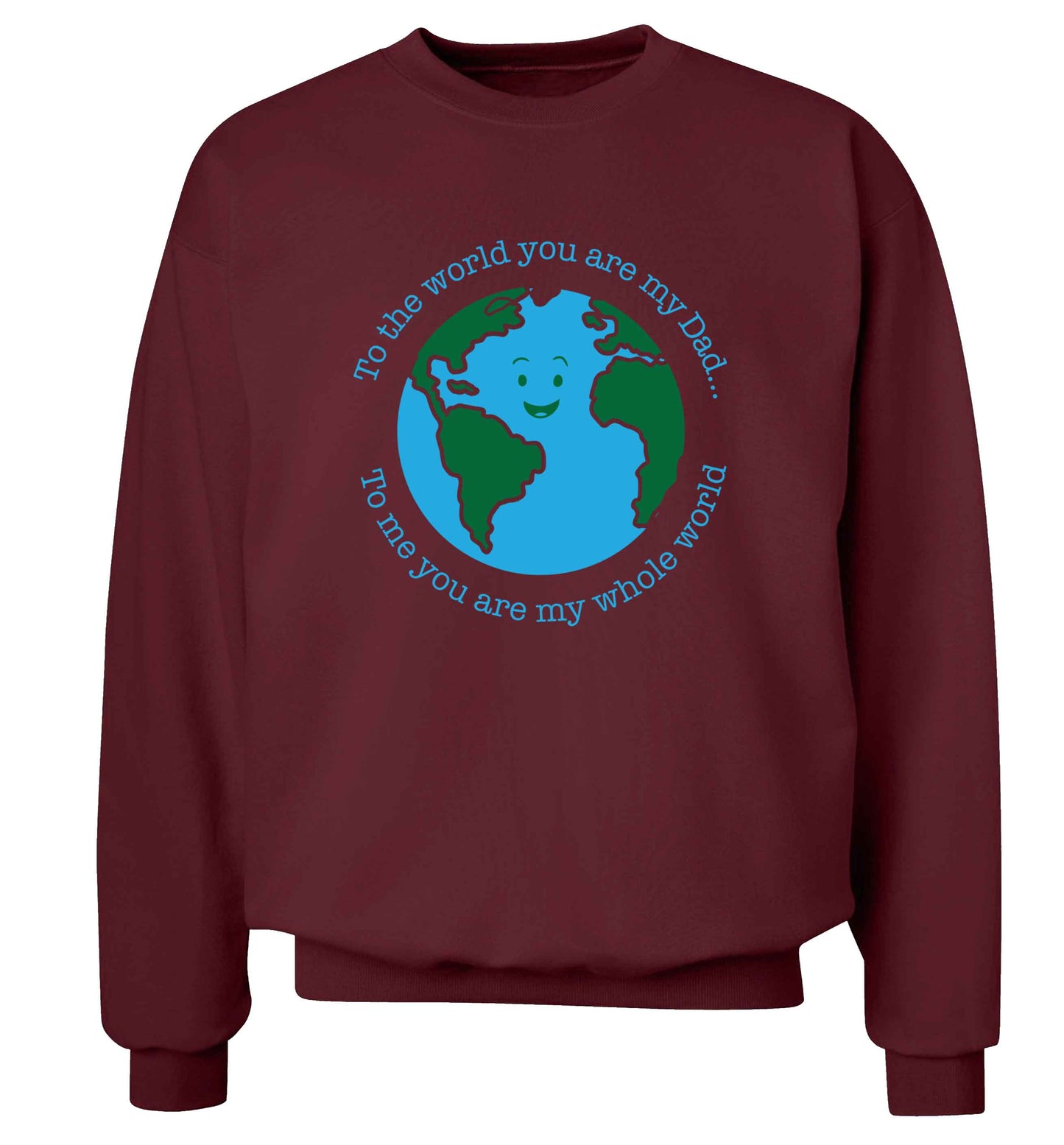 To the world you are my dad, to me you are my whole world adult's unisex maroon sweater 2XL