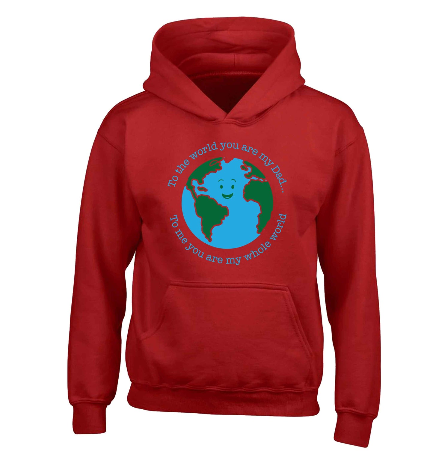 To the world you are my dad, to me you are my whole world children's red hoodie 12-13 Years