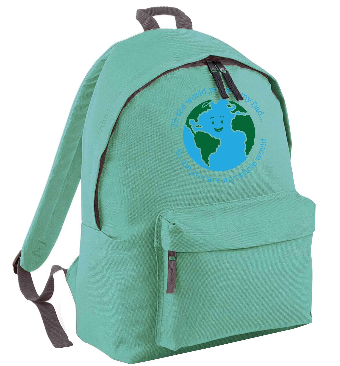 To the world you are my dad, to me you are my whole world mint adults backpack