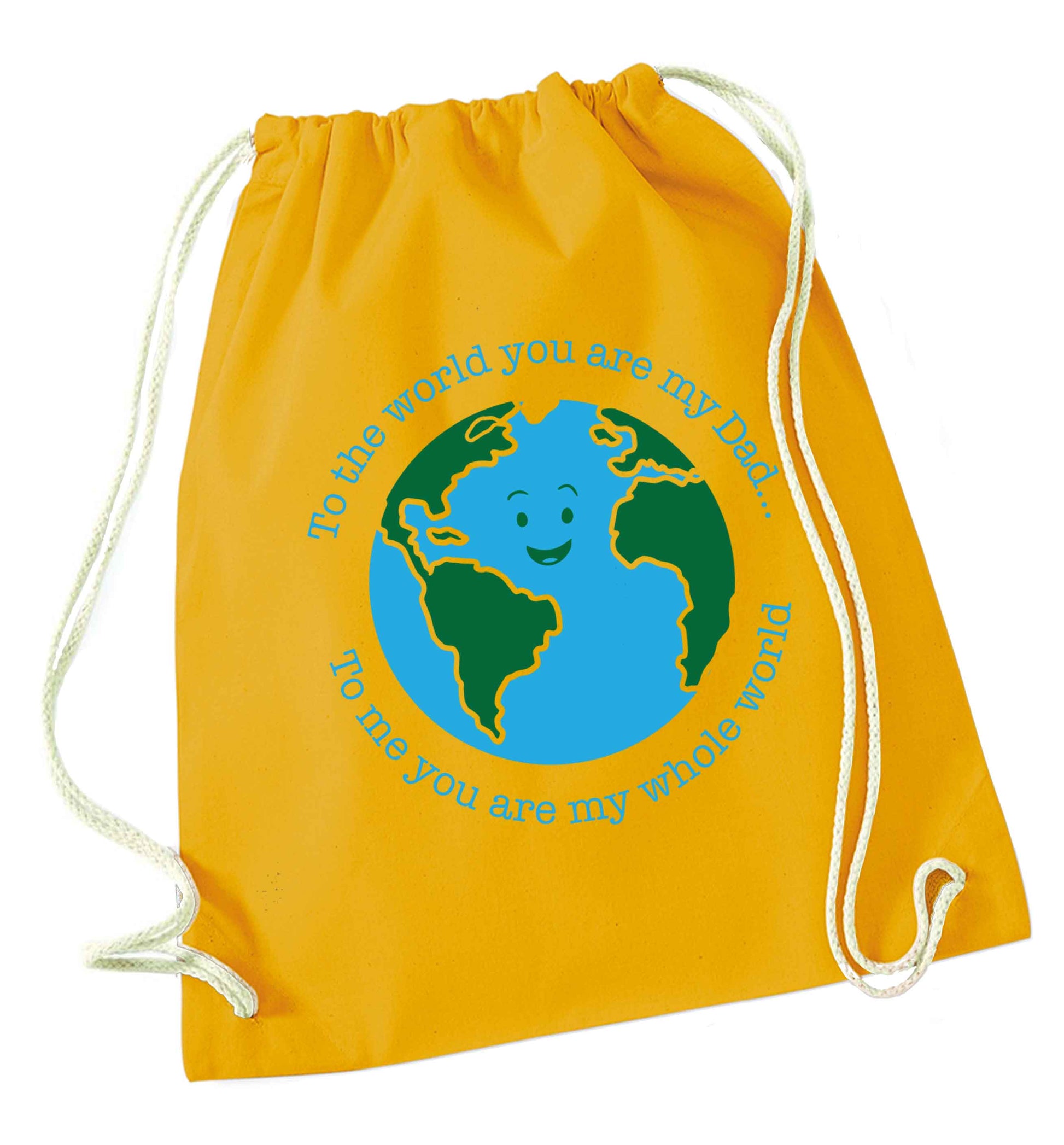 To the world you are my dad, to me you are my whole world mustard drawstring bag