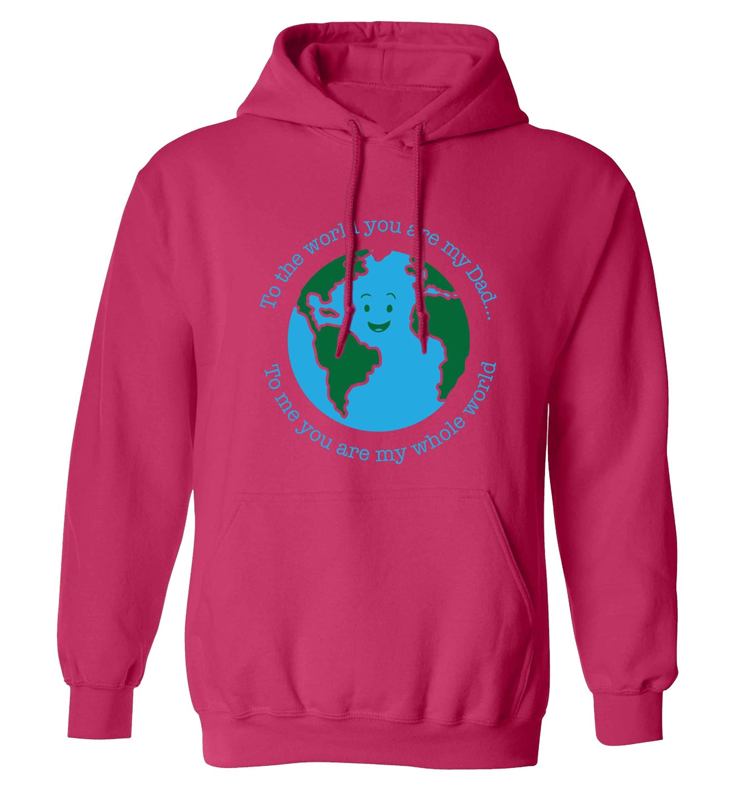 To the world you are my dad, to me you are my whole world adults unisex pink hoodie 2XL