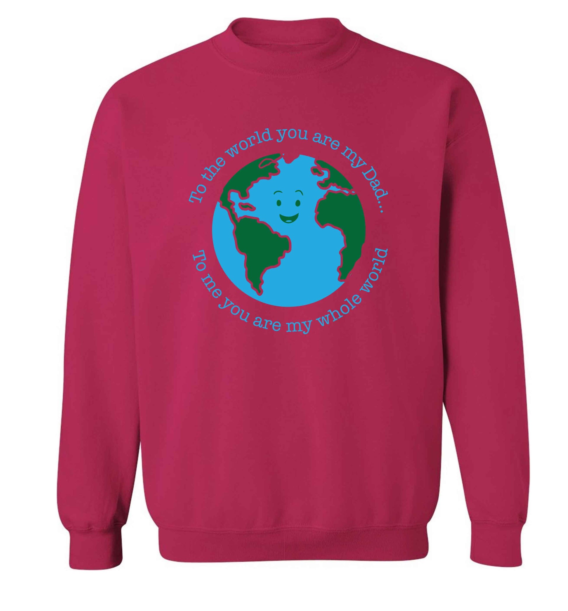 To the world you are my dad, to me you are my whole world adult's unisex pink sweater 2XL