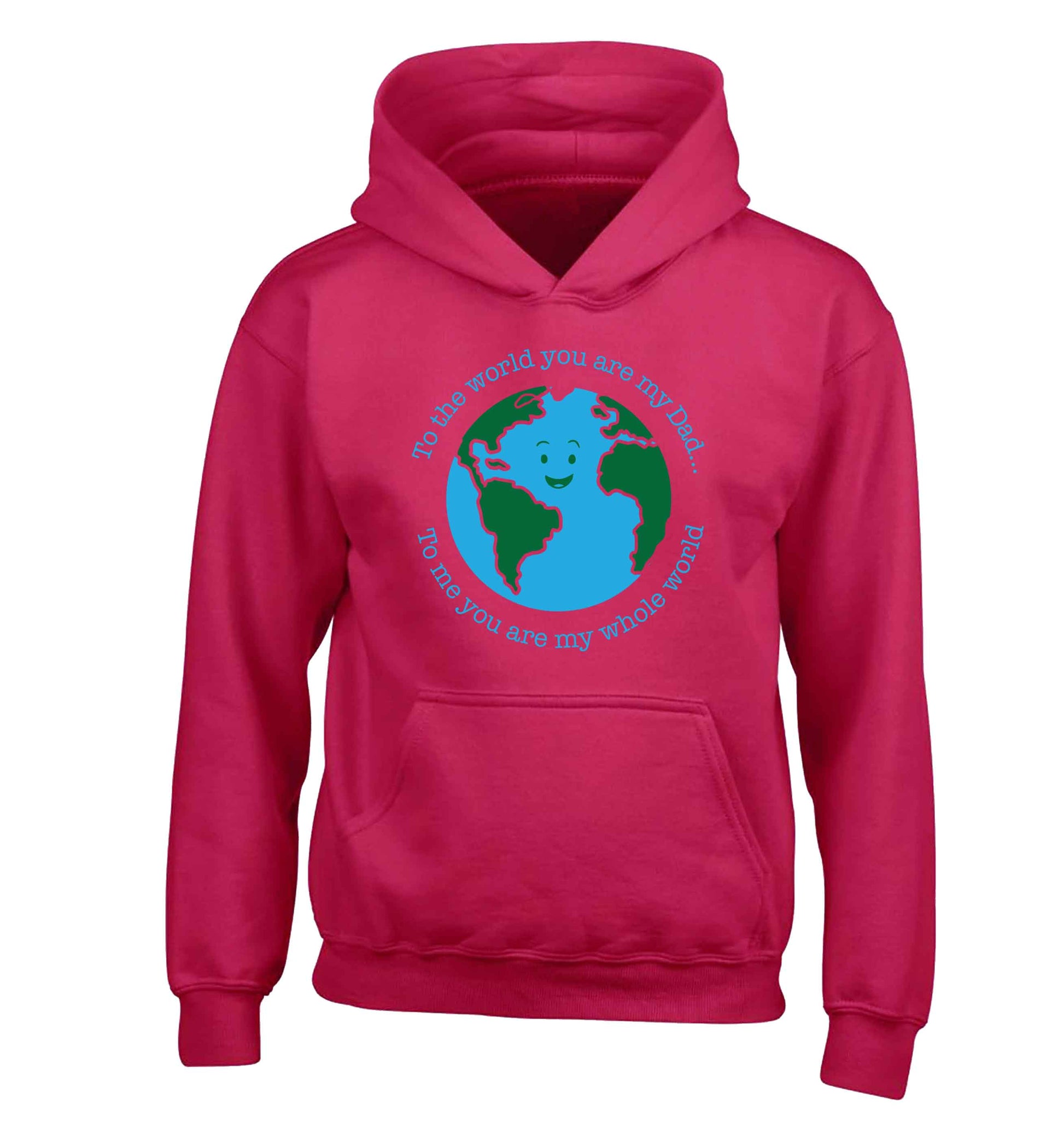To the world you are my dad, to me you are my whole world children's pink hoodie 12-13 Years