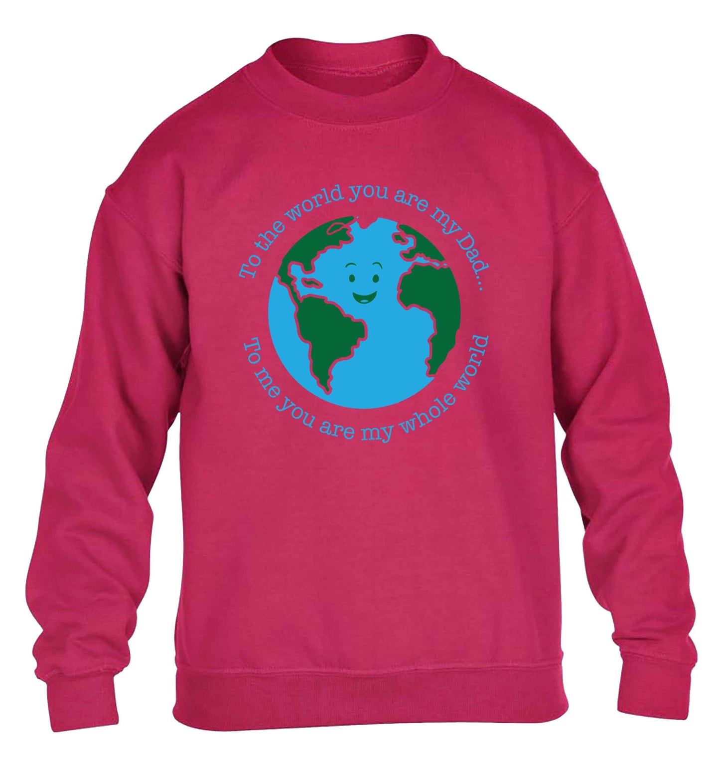 To the world you are my dad, to me you are my whole world children's pink sweater 12-13 Years