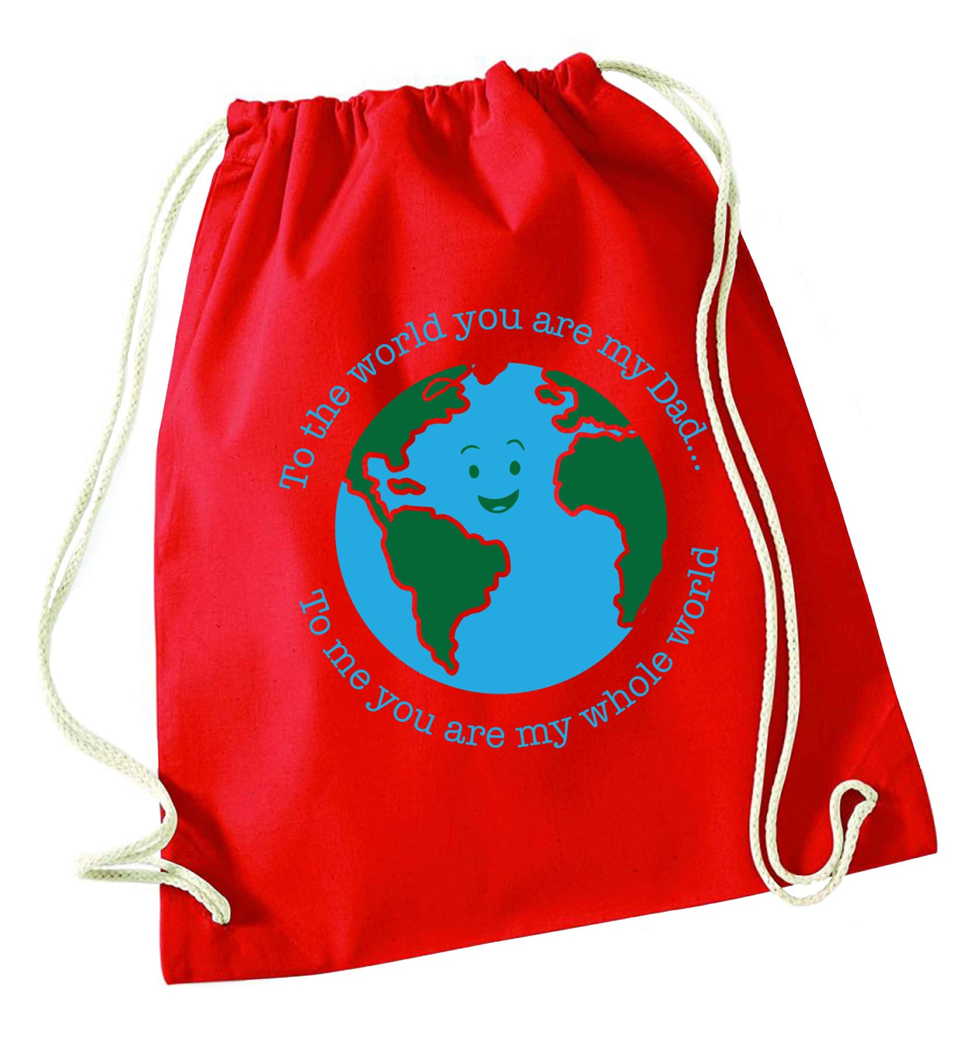 To the world you are my dad, to me you are my whole world red drawstring bag 
