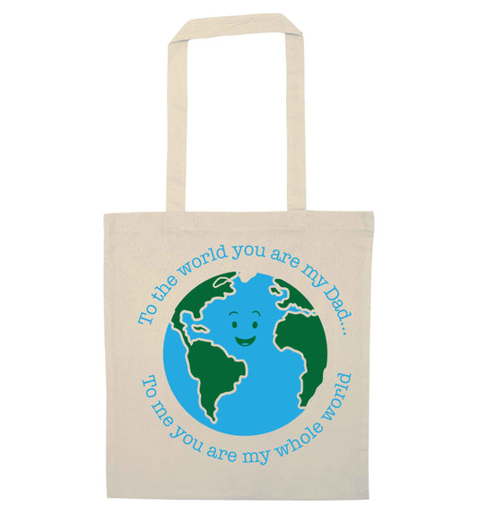 To the world you are my dad, to me you are my whole world natural tote bag
