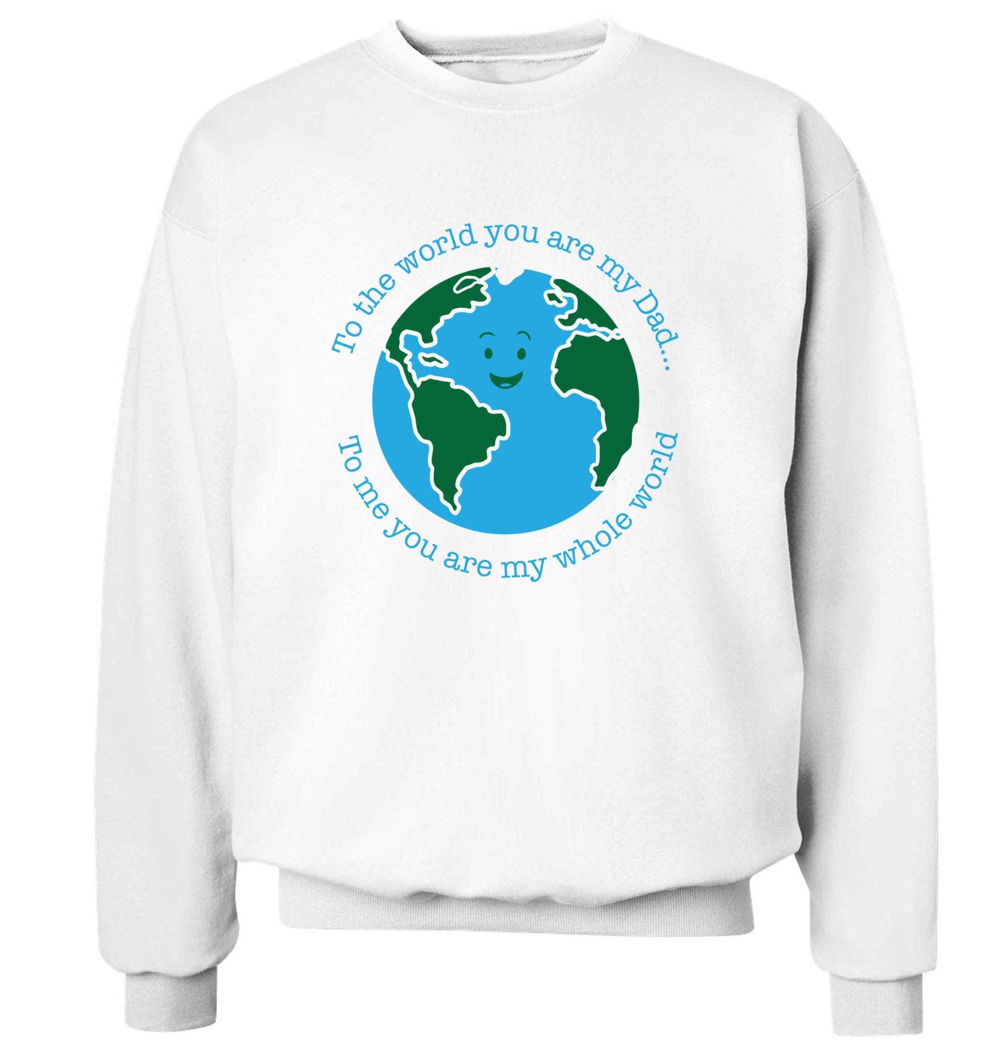 To the world you are my dad, to me you are my whole world adult's unisex white sweater 2XL