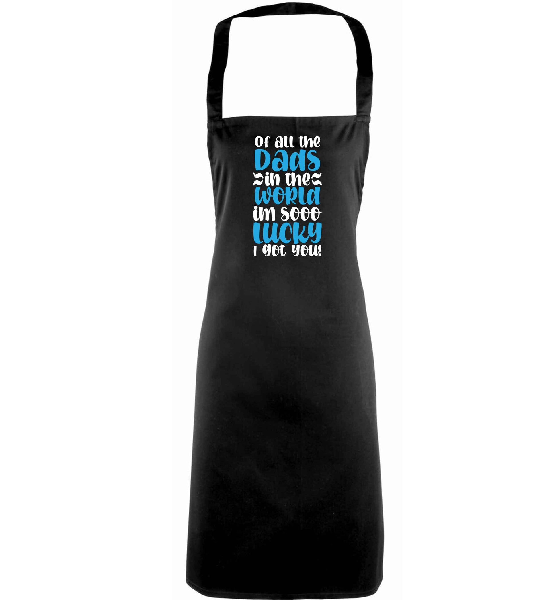 Of all the Dads in the world I'm so lucky I got you adults black apron