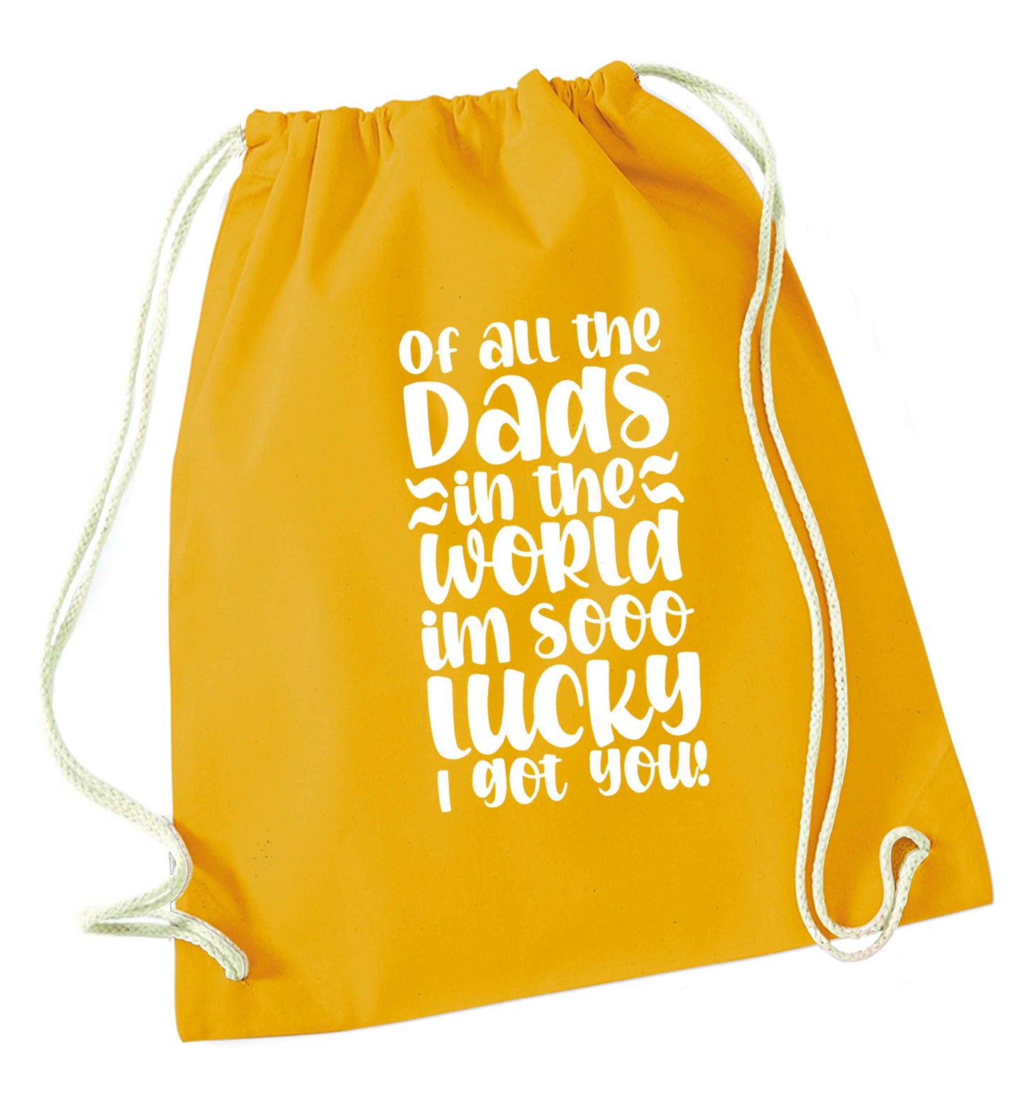 Of all the Dads in the world I'm so lucky I got you mustard drawstring bag