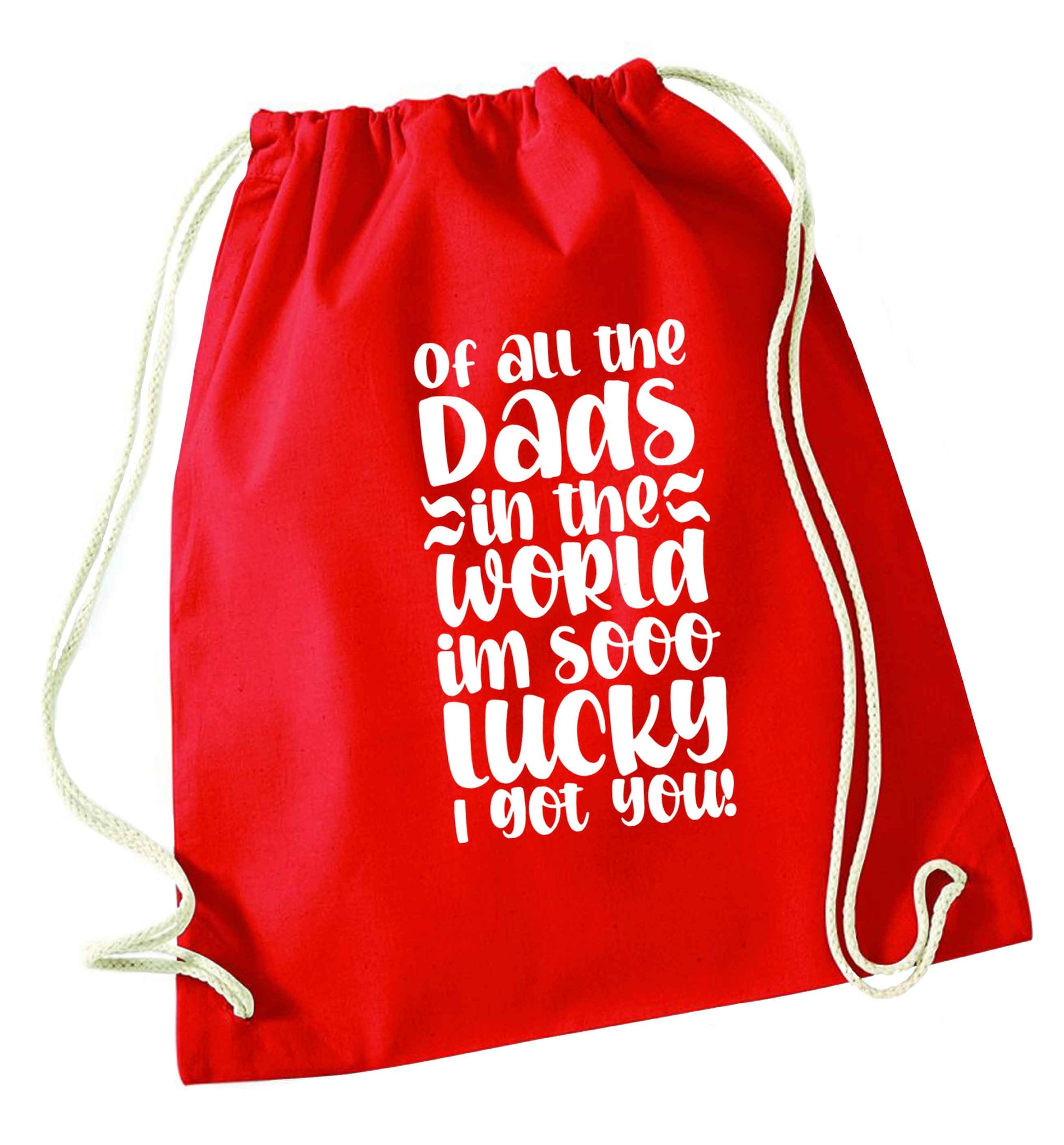 Of all the Dads in the world I'm so lucky I got you red drawstring bag 