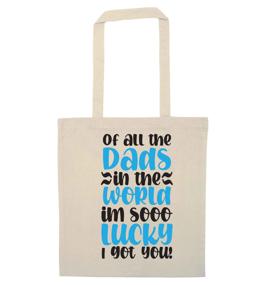 Of all the Dads in the world I'm so lucky I got you natural tote bag