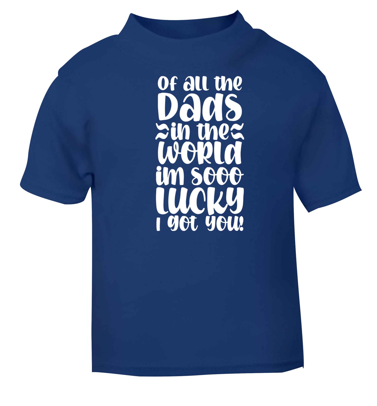 I'm as lucky as can be the worlds greatest dad belongs to me! blue baby toddler Tshirt 2 Years