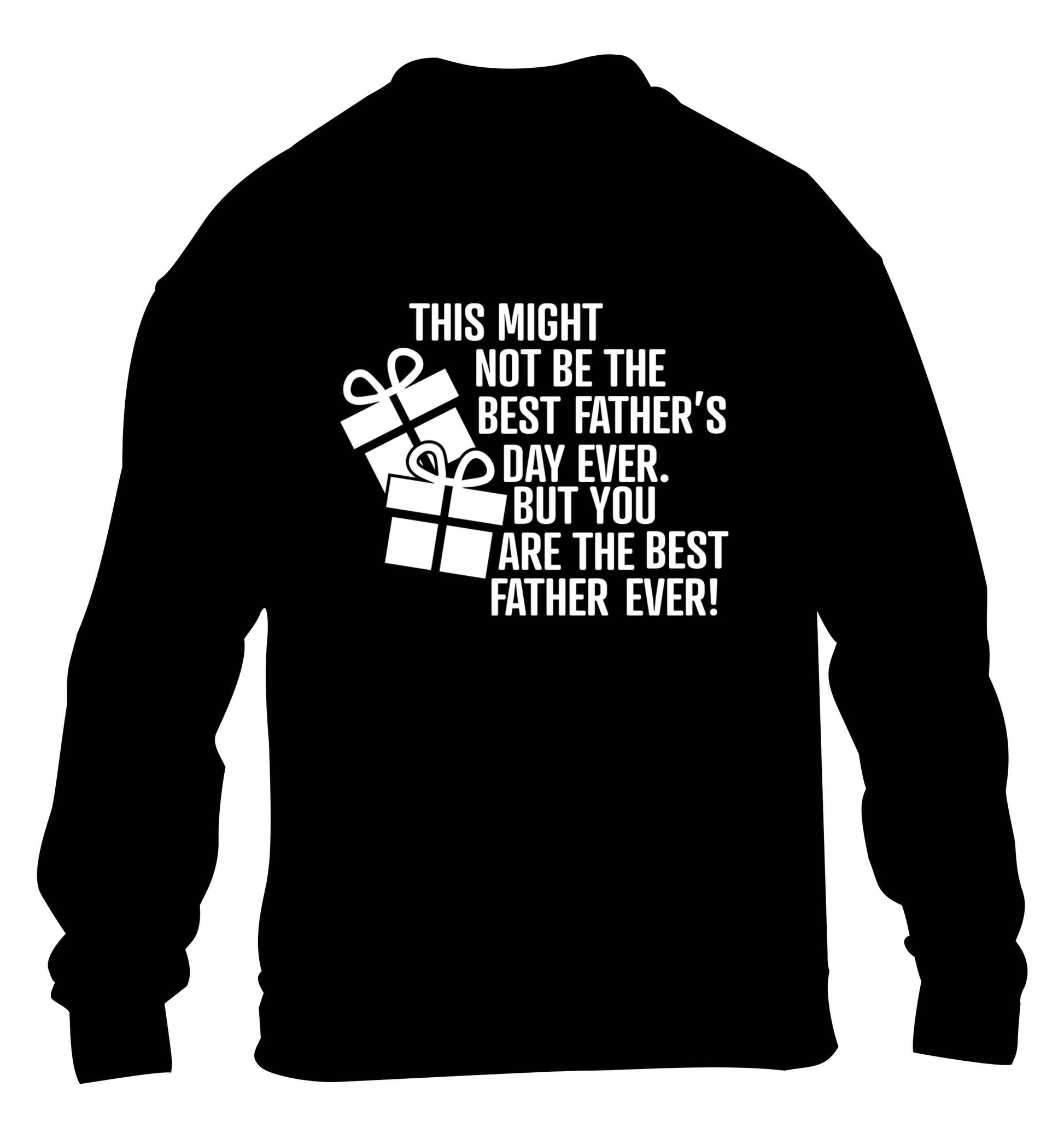 It might not be the best Father's Day ever but you are the best father ever! children's black sweater 12-13 Years