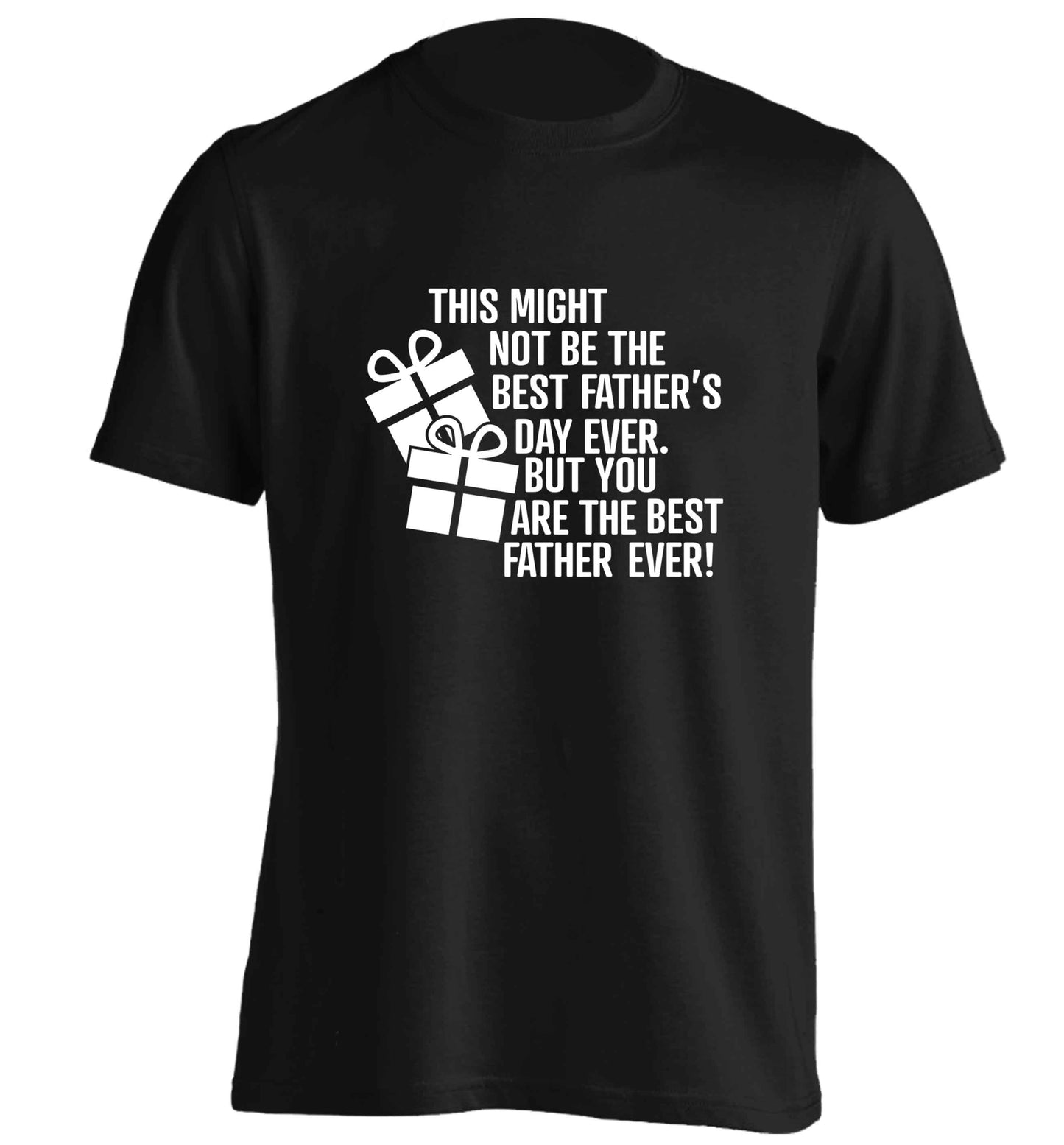 It might not be the best Father's Day ever but you are the best father ever! adults unisex black Tshirt 2XL
